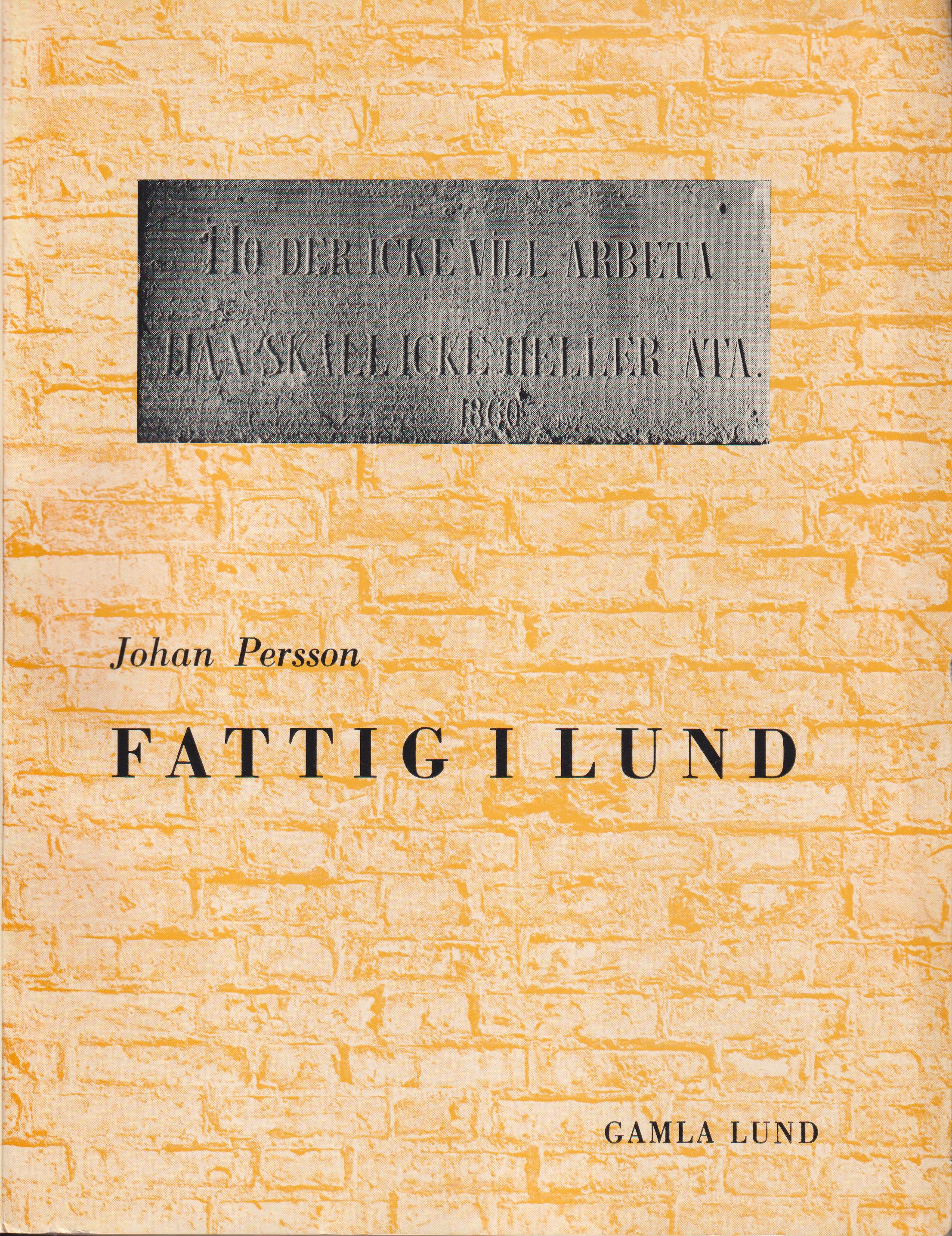 Fattig i Lund. Vad protokollen berättar om äldre tiders fattigvård. [Utg. av] Gamla Lund. Förening för bevarande av stadens minne.