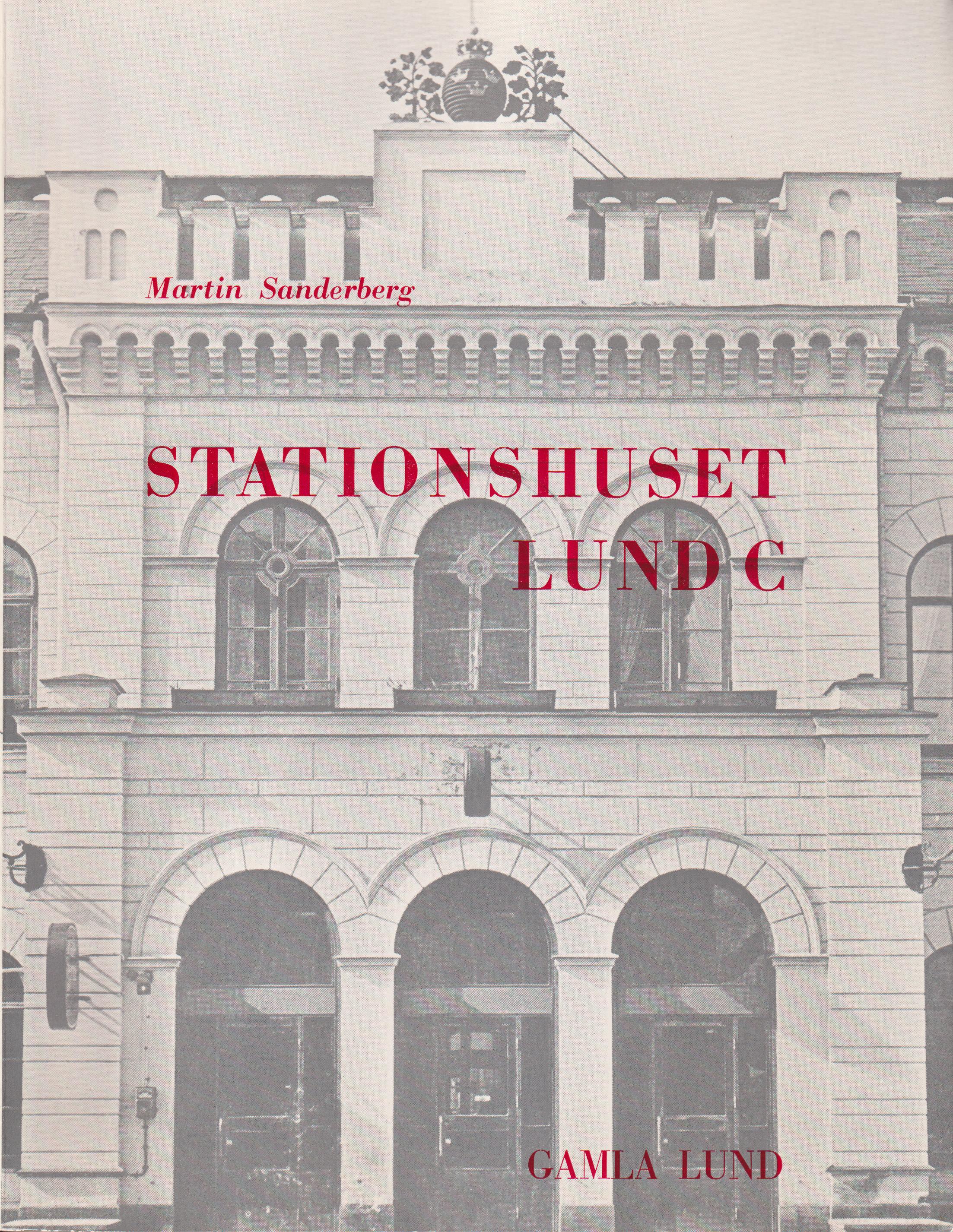 Stationshuset Lund C. [Utg. av] Gamla Lund. Förening för bevarande av stadens minnen.