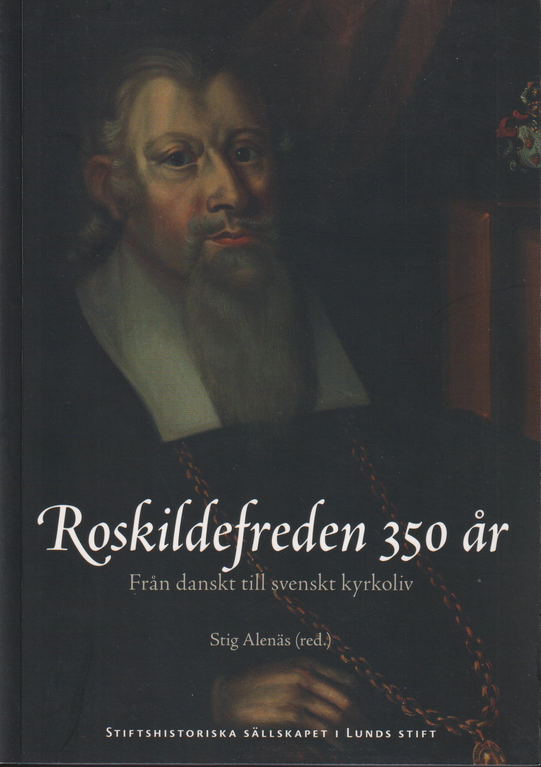 Roskildefreden 350 år. Från danskt till svenskt kyrkoliv. [Utg. av] Stiftshistoriska Sällskapet i Lunds Stift.