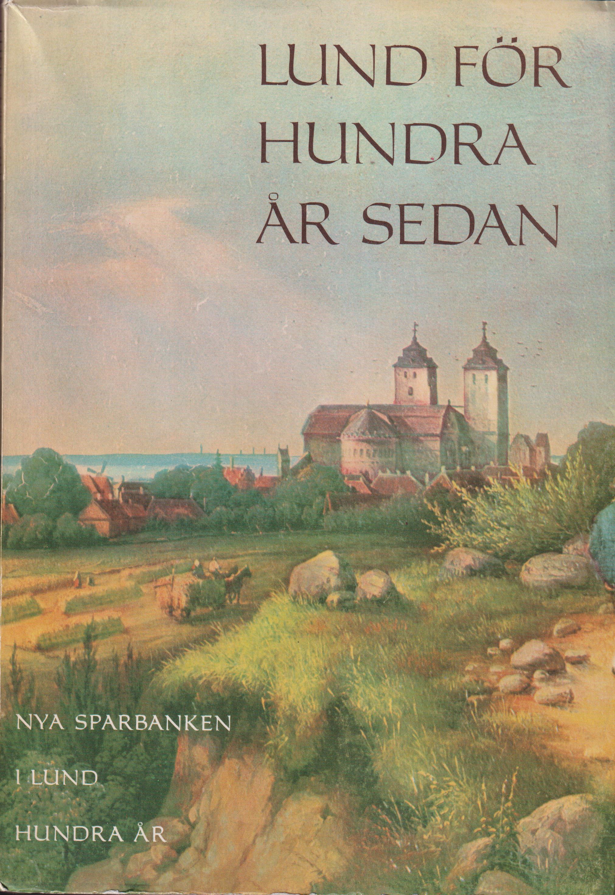 Lund för hundra år sedan. Nya sparbanken i Lund. Minnesskrift till hundraårsjubileet 1961. [Utg. av Nya sparbanken].