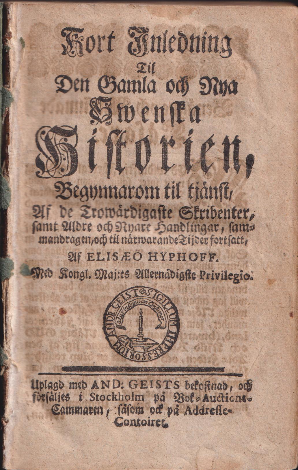 Kort inledning til den gamla och nya swenska historien, begynnarom til tjänst, af de trowärdigaste skribenter, samt äldre och nyare handlingar, sammandragen, och til närwarande tijder fortsatt.