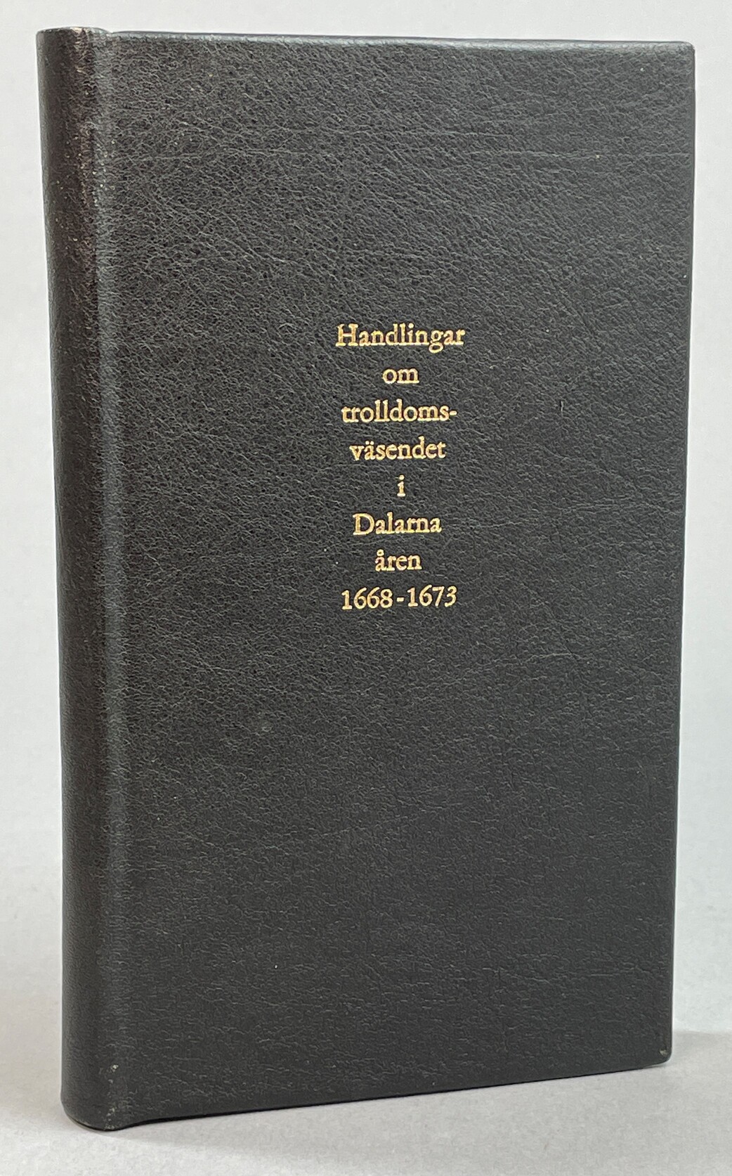 Handlingar om trulldoms-wäsendet i Dalarne åren 1668-1673. Samlade och utgifne af C.G. Kröningssvärd.