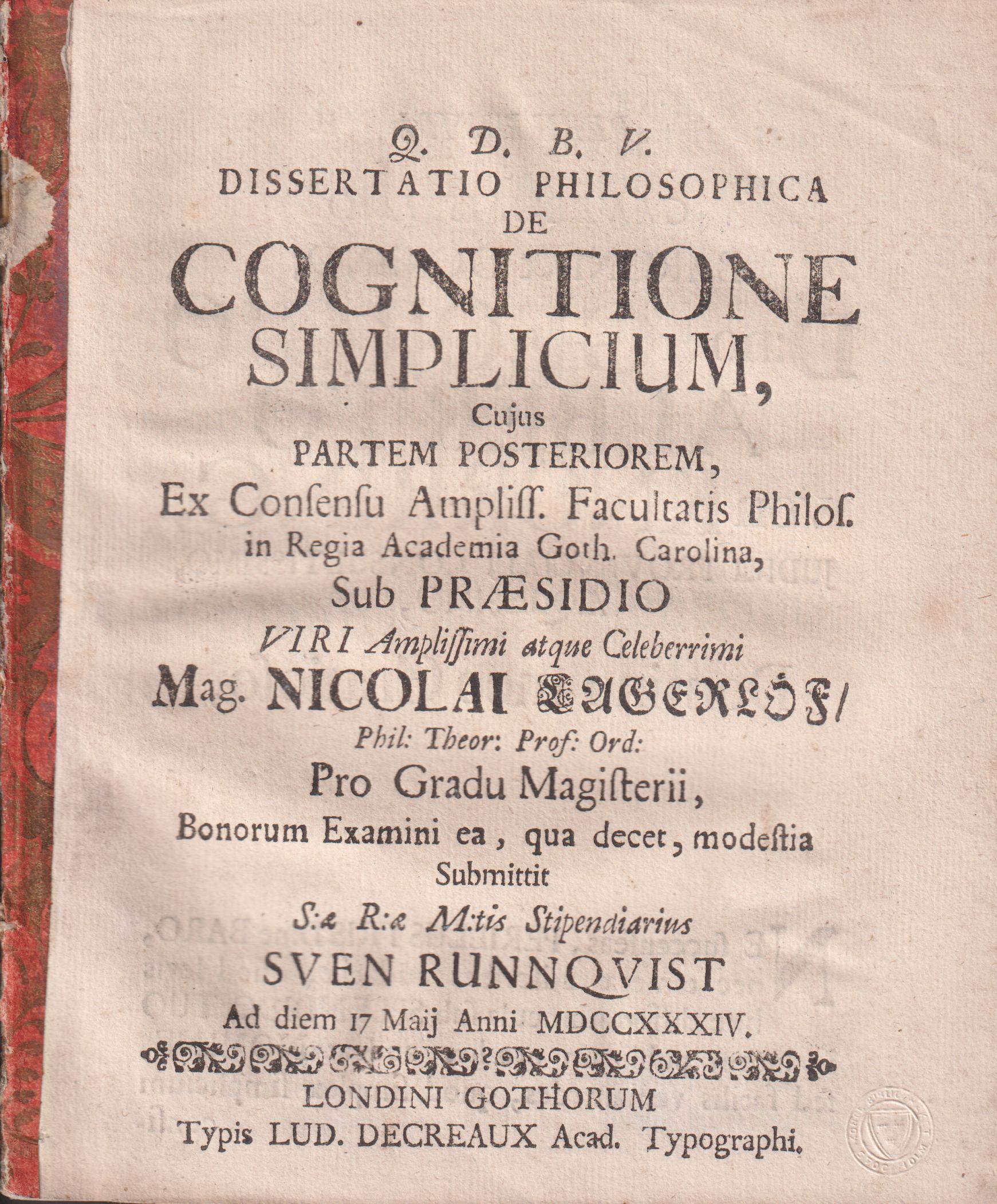 Dissertatio philosophica de cognitione simplicium, cujus partem posteriorem ... sub præsidio ... Nicolai Lagerlöf ... bonorum examini ea, qua decet, modestia submittit ... Sven Runnqvist, ad diem 17 maij anni MDCCXXXIV. [P. II].