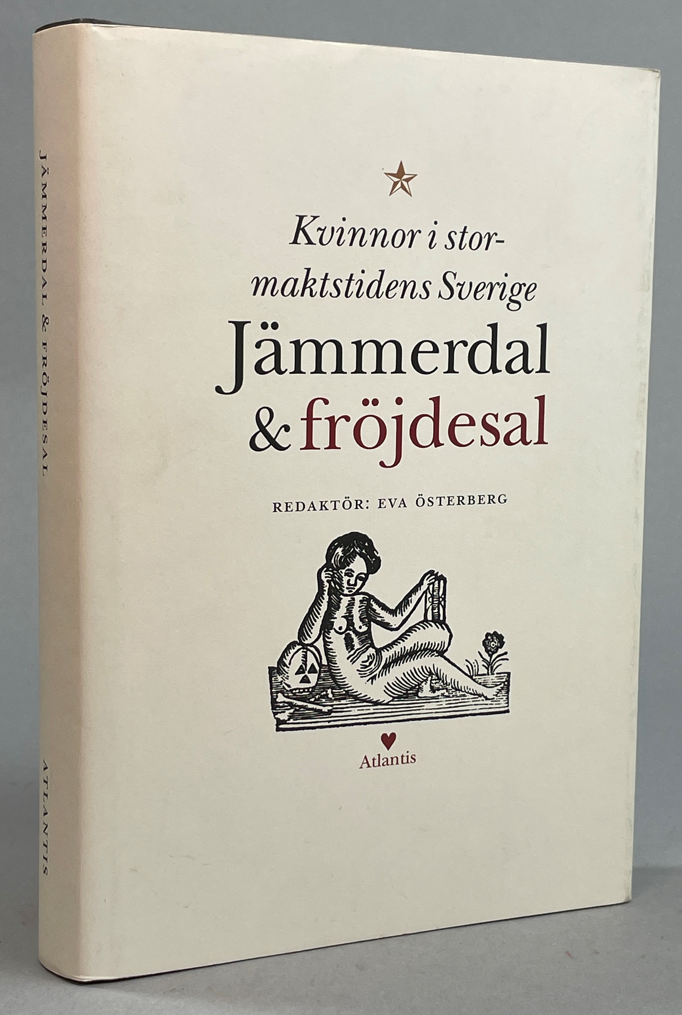 Jämmerdal och fröjdesal. Kvinnor i stormaktstidens Sverige. [Utg. av] Atlantis.