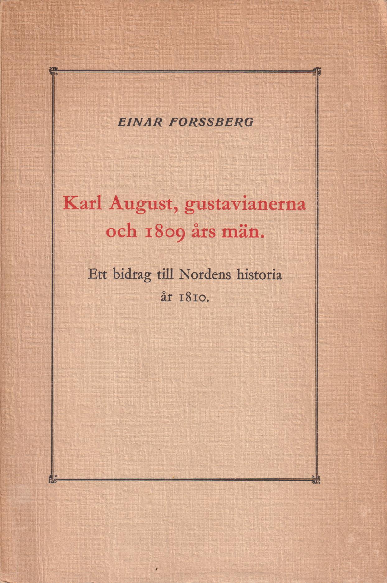 Karl August, gustavianerna och 1809 års män. Ett bidrag till Nordens historia år 1810.