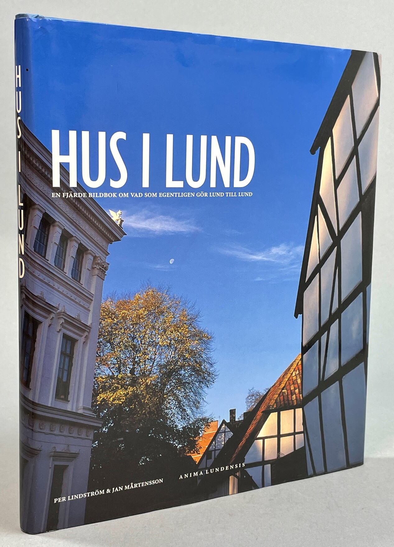 Hus i Lund. [En fjärde bok om vad som egentligen gör Lund till Lund].