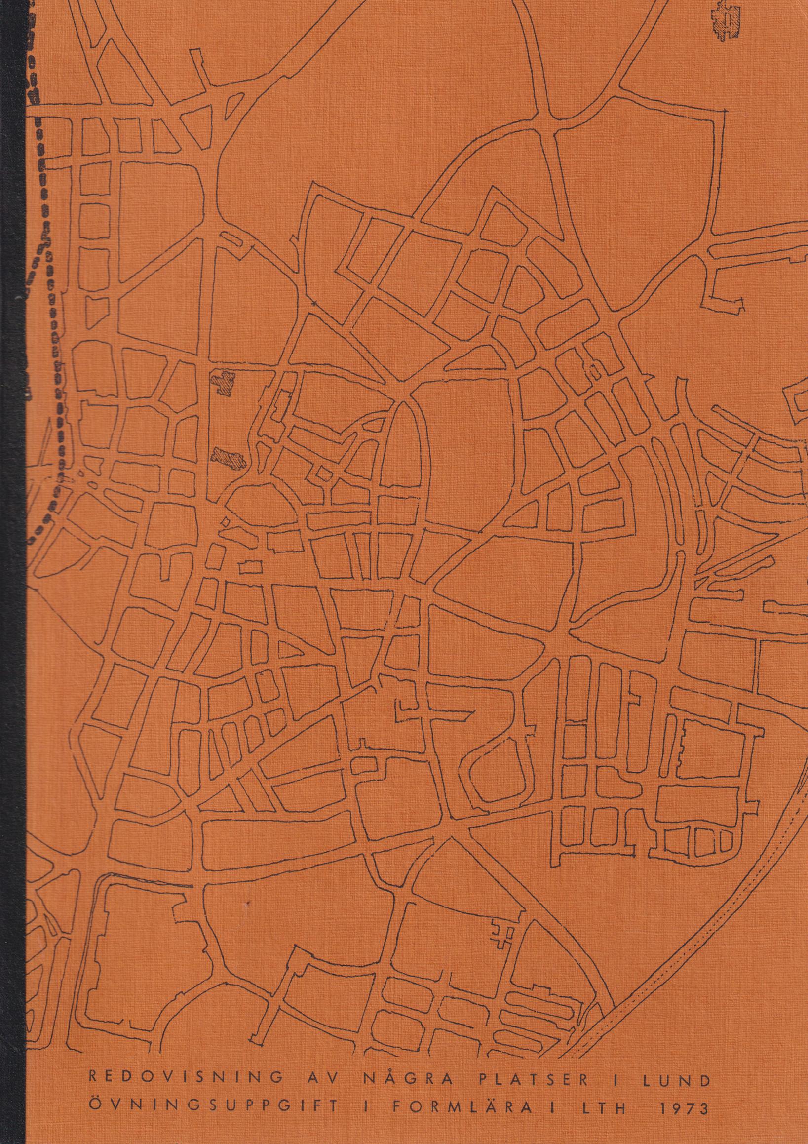 Redovisning av några platser i Lund. Övningsuppgift i formlära i LTH 1973 [= omslagstitel].