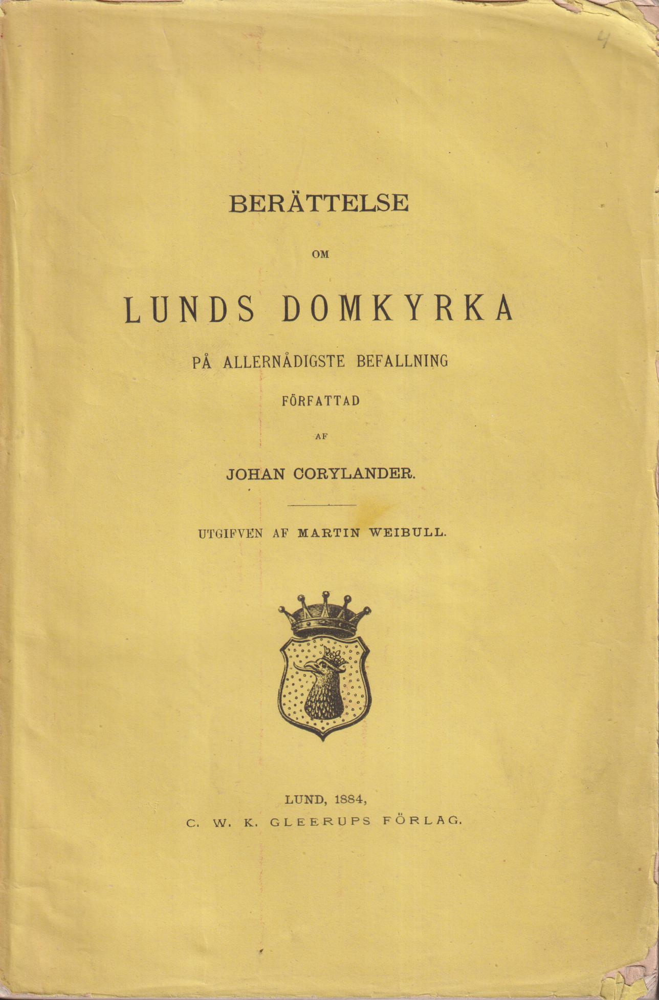 Berättelse om Lunds domkyrka. På allernådigste befallning författad. Utgifven af Martin Weibull. [Utg. av] C.W.K. Gleerups Förlag.
