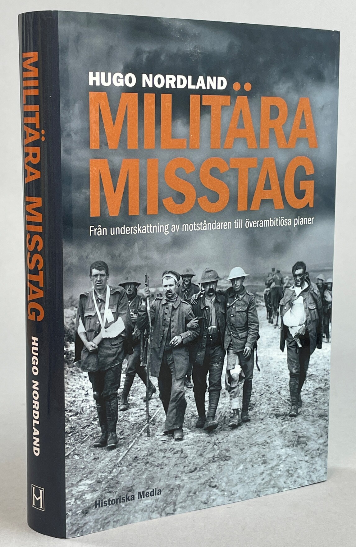 Militära misstag. Från underskattning av motståndaren till överambitiösa planer. [Utg. av] Historiska Media.
