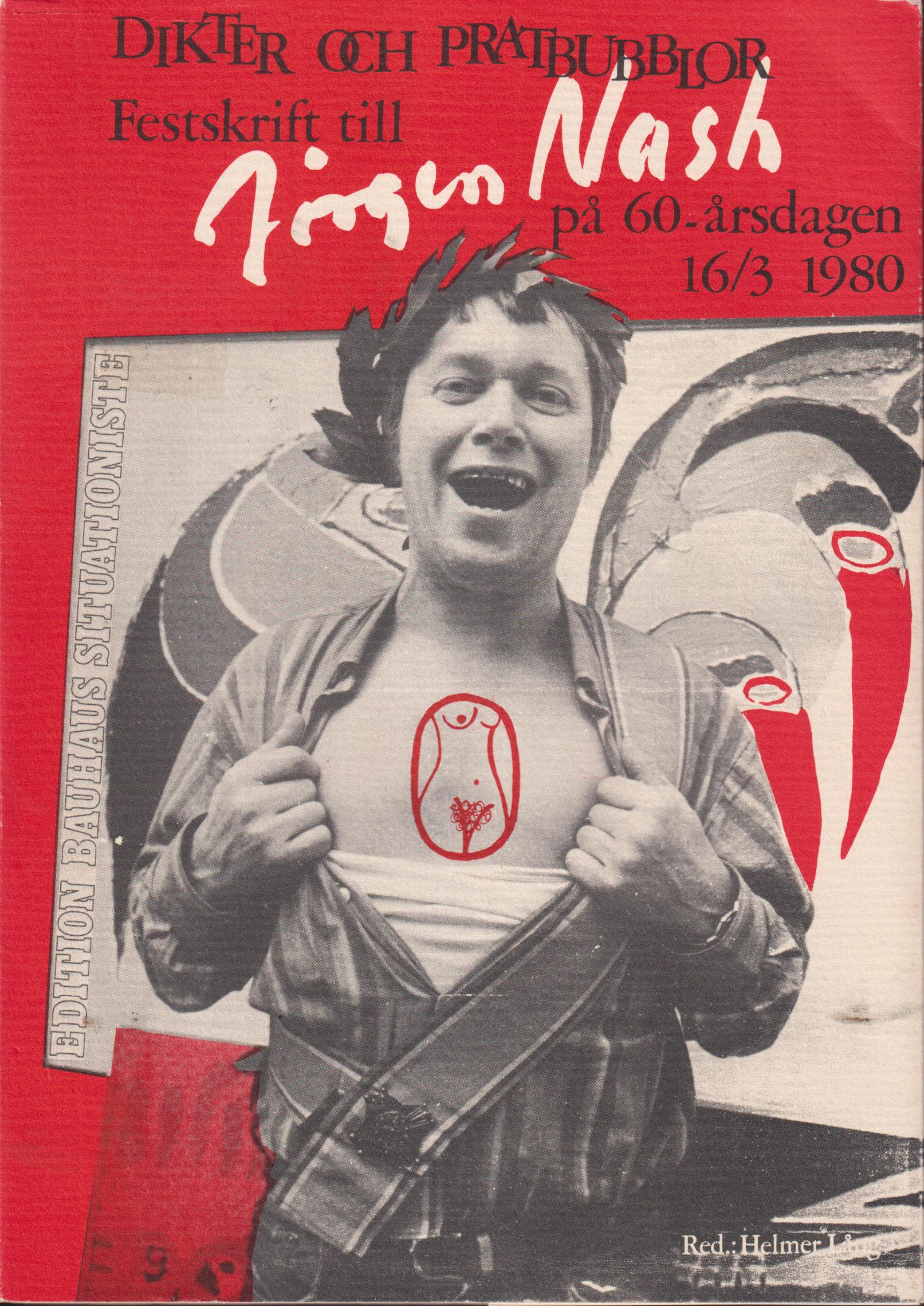 Dikter och pratbubblor. Festskrift till Jörgen Nash på 60-årsdagen [16/3 1980]. [Utg. av] Edition Bauhaus Situationiste.