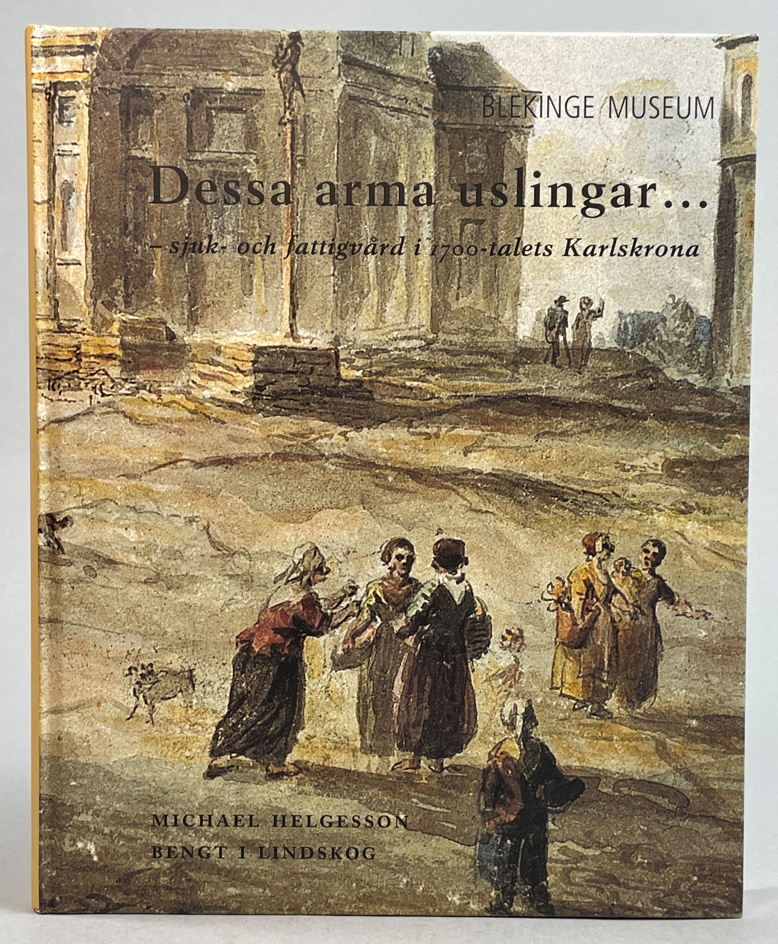 Dessa arma uslingar ... Sjuk- och fattigvård i 1700-talets Karlskrona. [Utg. av] Blekinge museum.