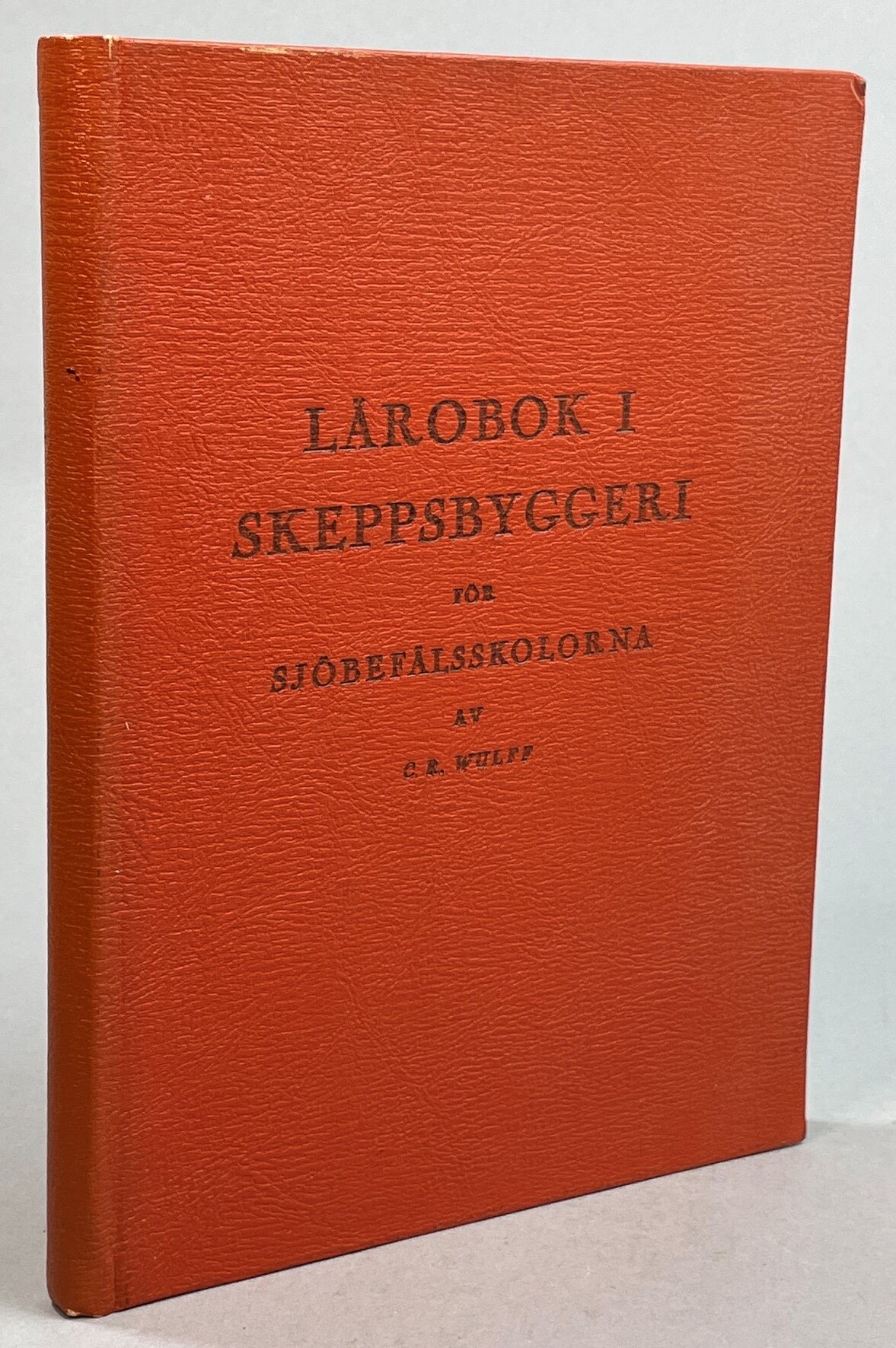 Lärobok i skeppsbyggeri för sjöbefälsskolorna. Av C.R. Wulff ...