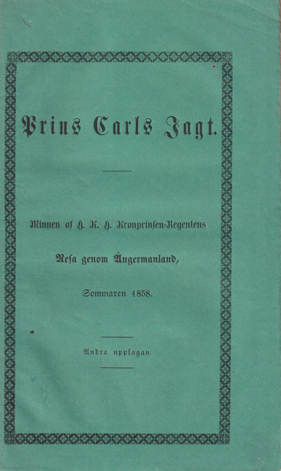 Prins Carls jagt. Minnen af H.K.H. kronprinsen-regentens resa genom Ångermanland, sommaren 1858. [Andra upplagan].