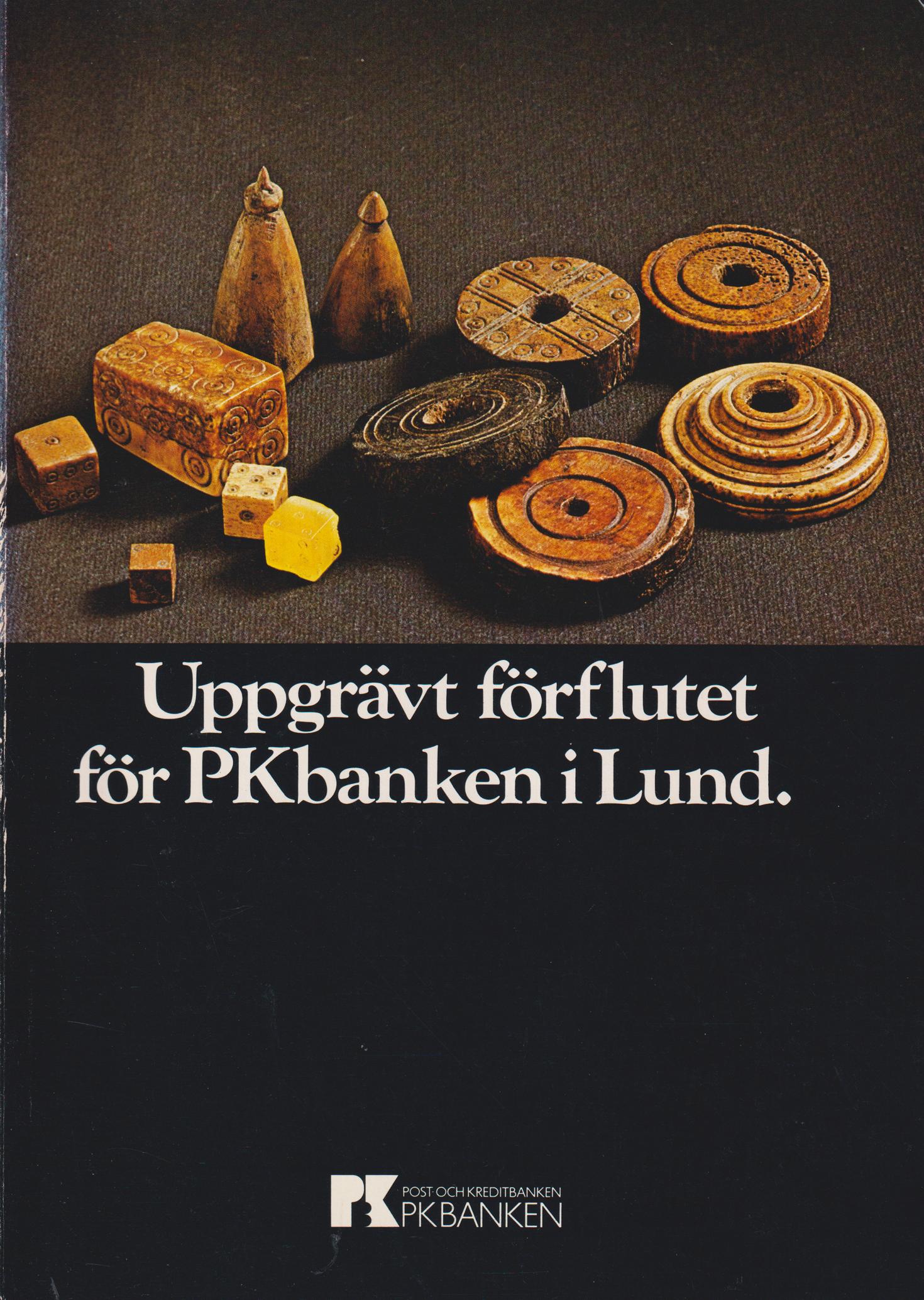 Uppgrävt förflutet för PKbanken i Lund. En investering i arkeologi. [Utg. av] Kulturhistoriska museet.