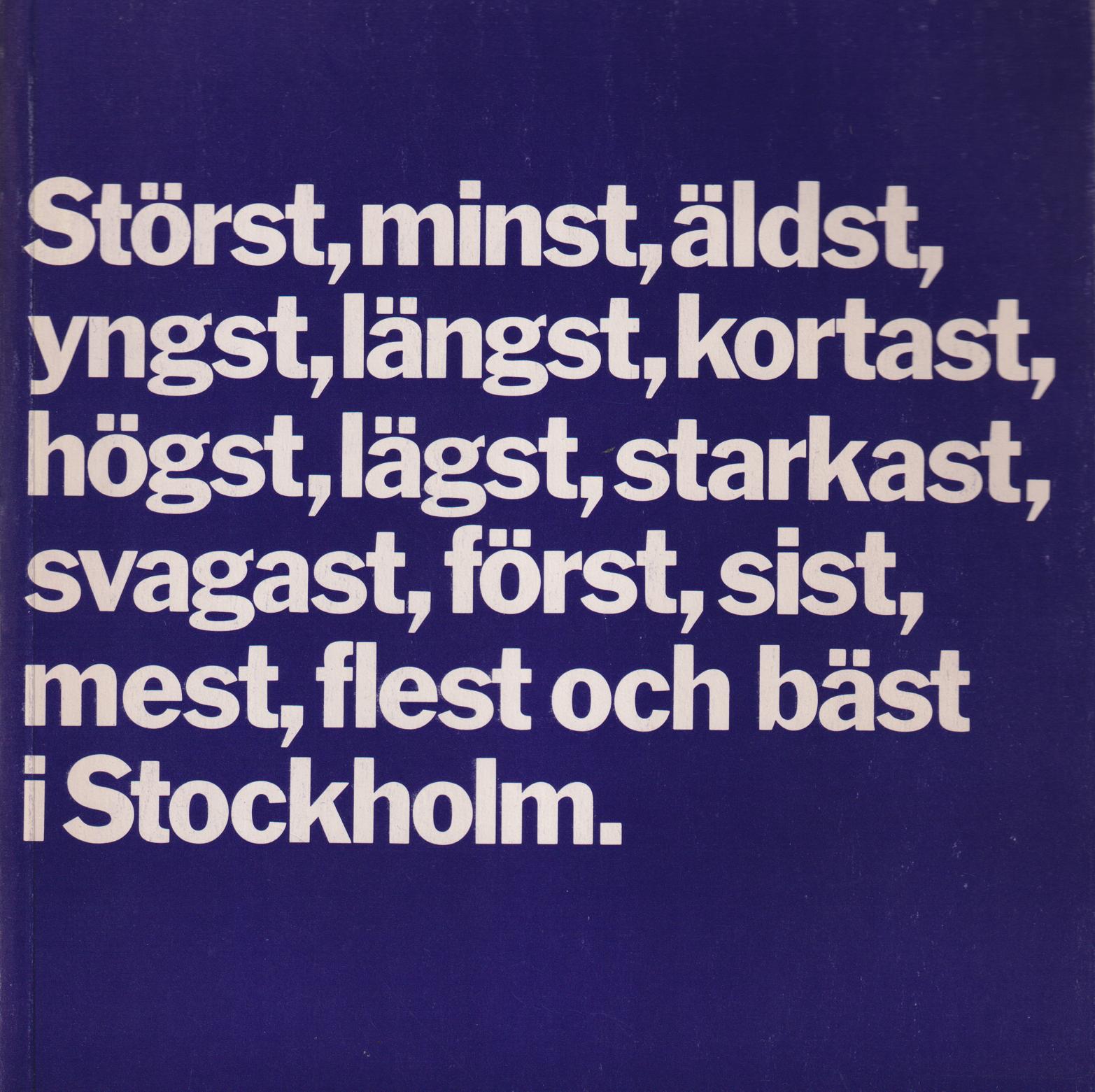 Störst, minst, äldst, yngst, längst, kortast, högst, lägst, starkast, svagast, först, sist, mest, flest och bäst i Stockholm. [Utg. av] Carlsson & Broman i samarbete med Dagens Nyheters marknadsavdelning.