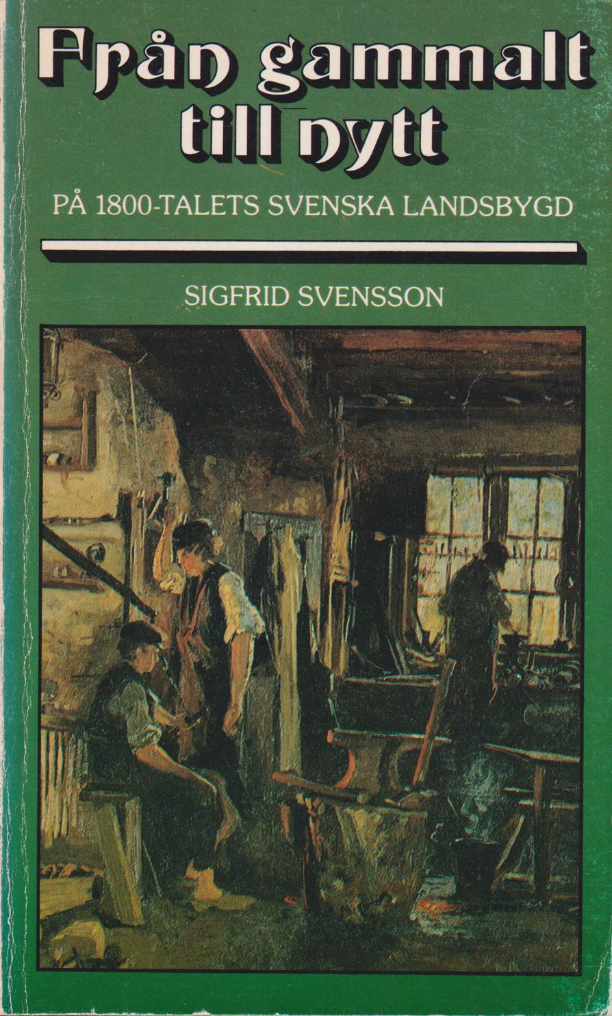 Från gammalt till nytt. På 1800-talets svenska landsbygd. [Utg. av] LTs förlag i samarbete med Institutet för folklivsforskning.