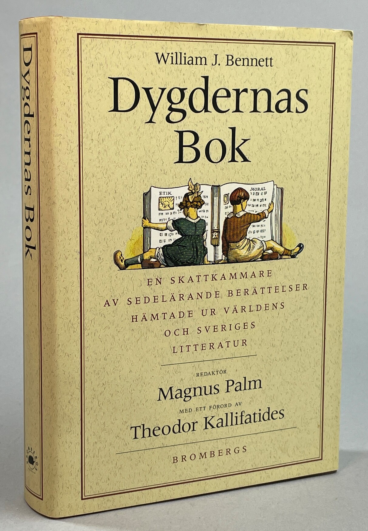 Dygdernas bok. [En skattkammare av sedelärande berättelser hämtade ur världens och Sveriges litteratur]. Med ett förord av Theodor Kallifatides. [Utg. av] Brombergs.