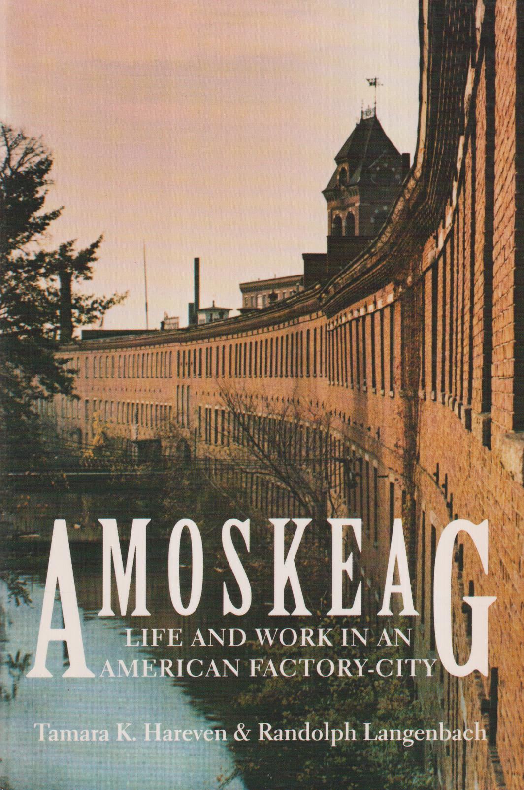 Amoskeag. Life and work in an American factory-city.