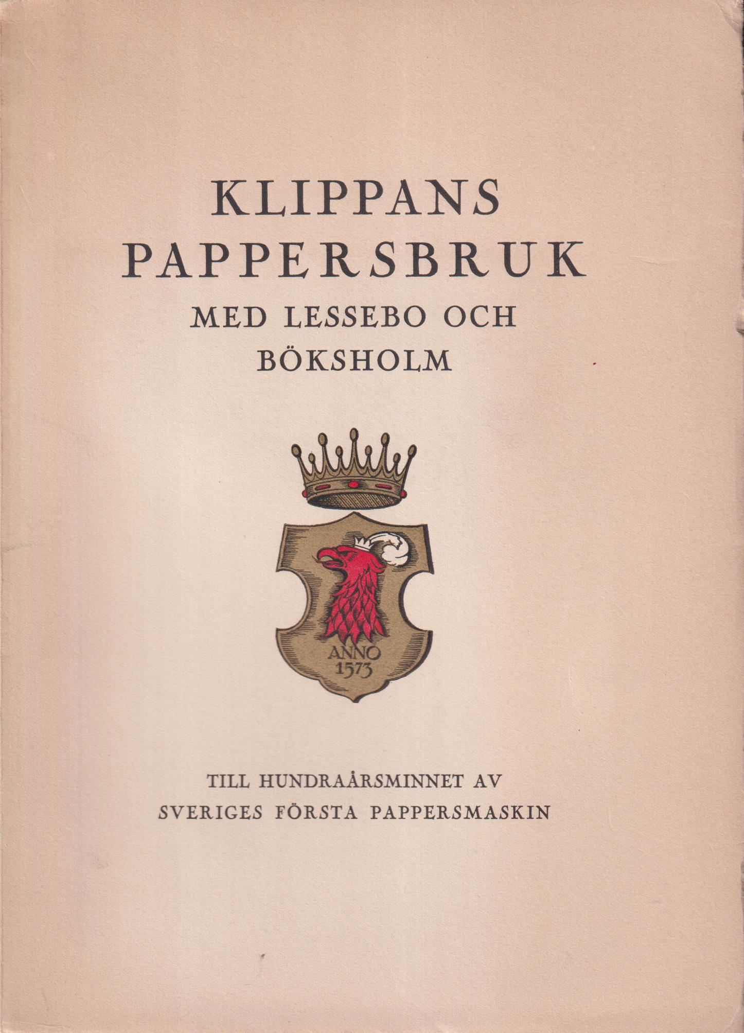 Klippans Pappersbruk med Lessebo och Böksholm. Till hundraårsminnet av Sveriges första pappersmaskin.