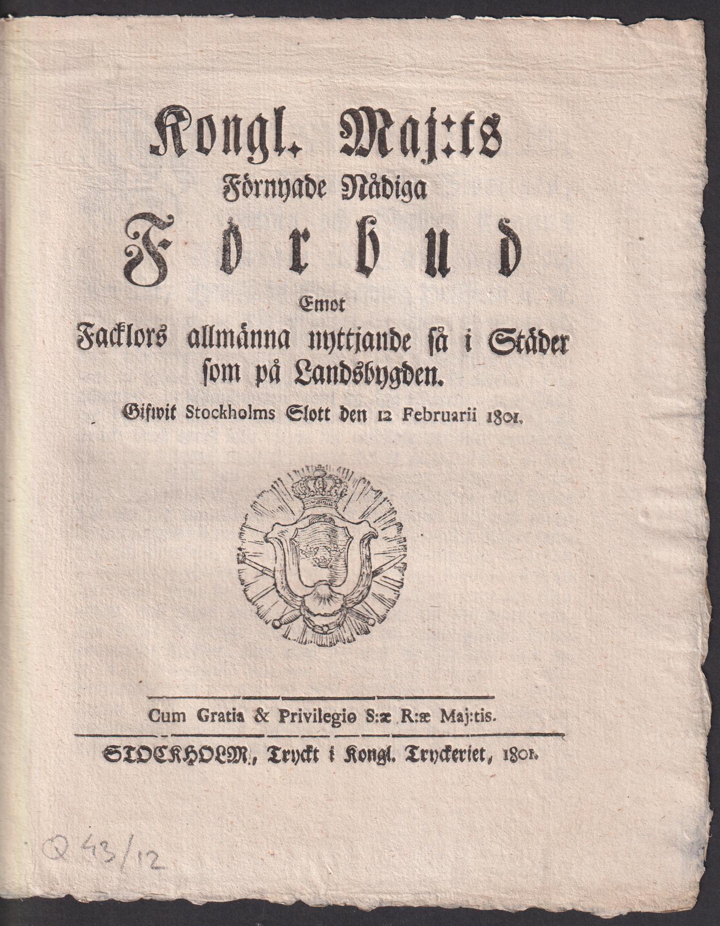 Kongl. maj:ts förnyade nådiga Förbud Emot Facklors allmänna nyttjande så i Städer som på Lansdbygden. Gifwit Stockholms Slott den 12 februarii 1801.