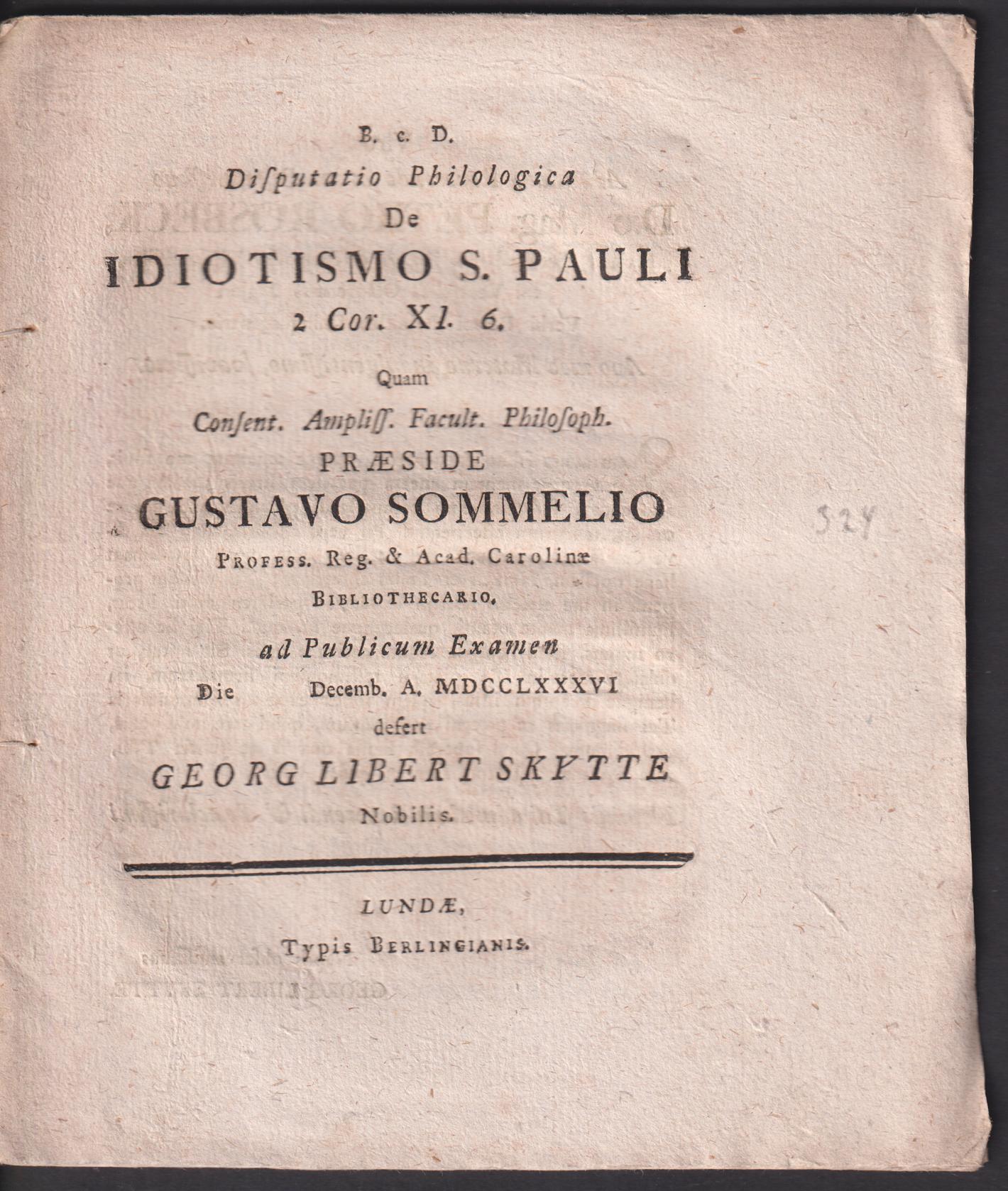 Disputatio philologica de idiotismo s. Pauli 2 Cor. XI. 6. quam ... præside Gustavo Sommelio ... ad publicum examen die [XIII] Decemb. MDCCLXXXVI defert Georg Libert Skytte nobilis.