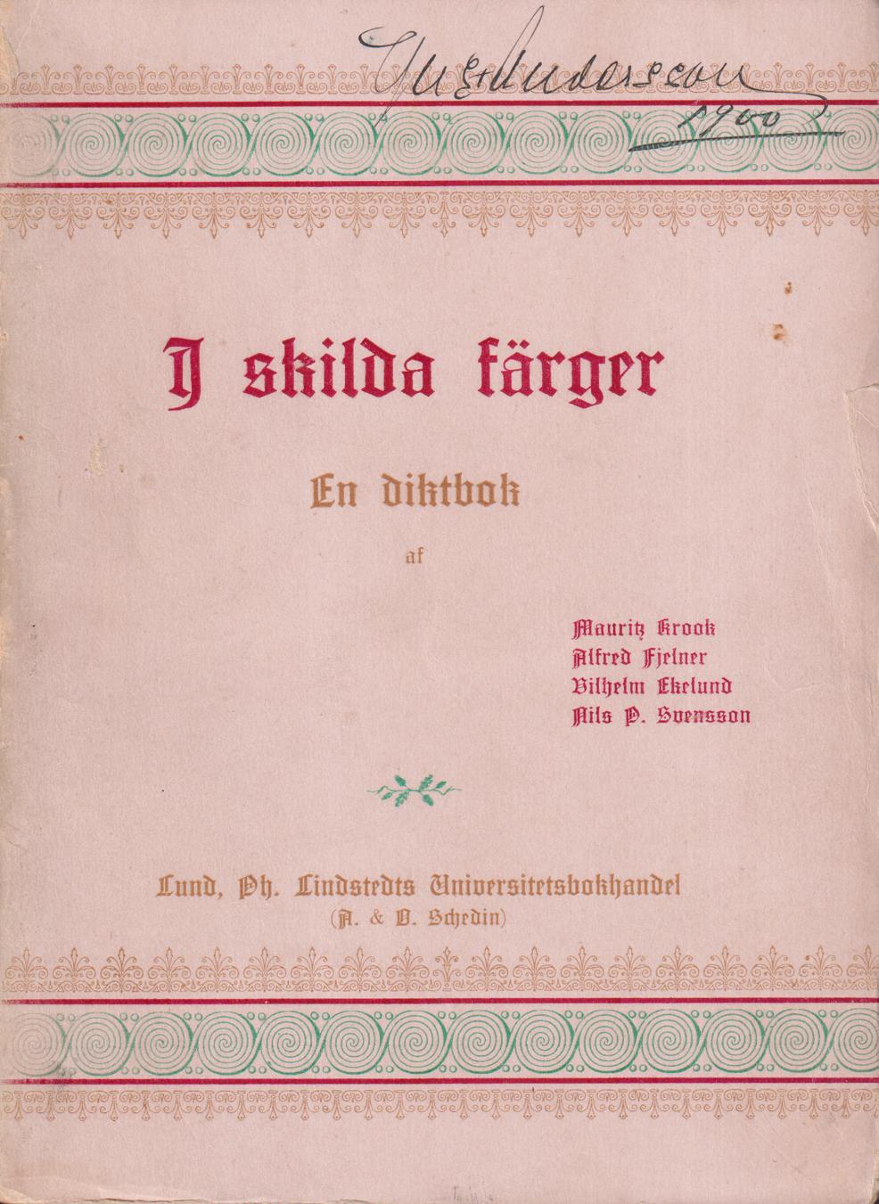 I skilda färger. En diktbok af Mauritz Krook, Alfred Fjelner, Vilh. Ekelund och Nils P. Svensson.