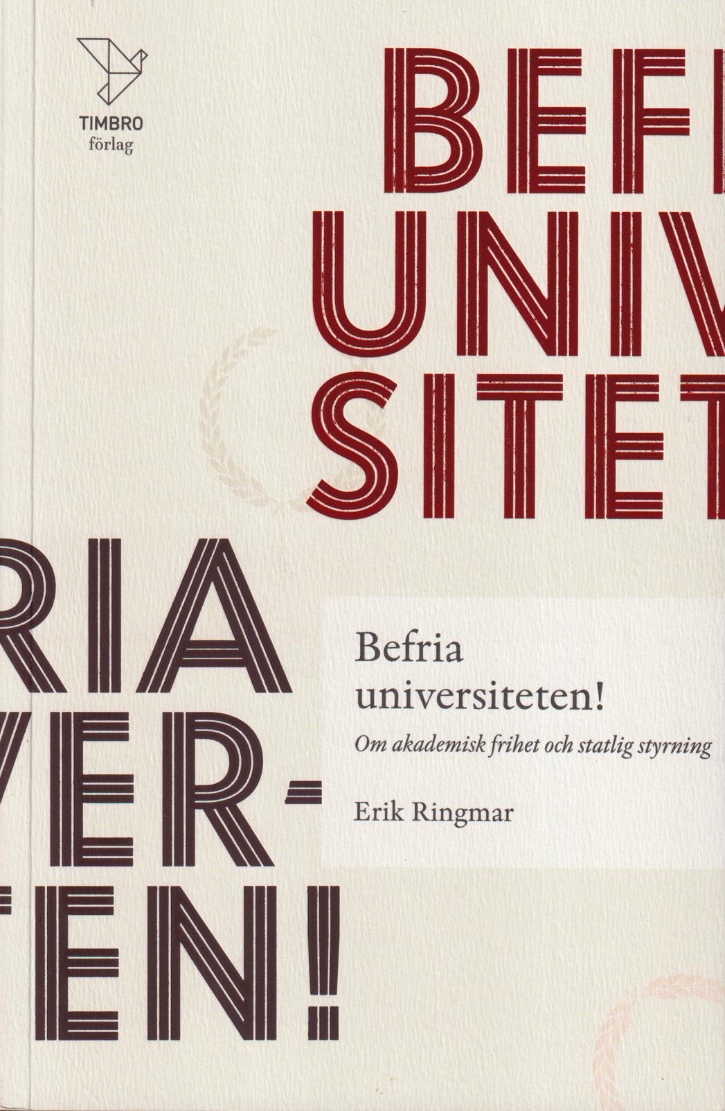 Befria universiteten! Om akademisk frihet och statlig styrning. [Utg. av] Timbro förlag.