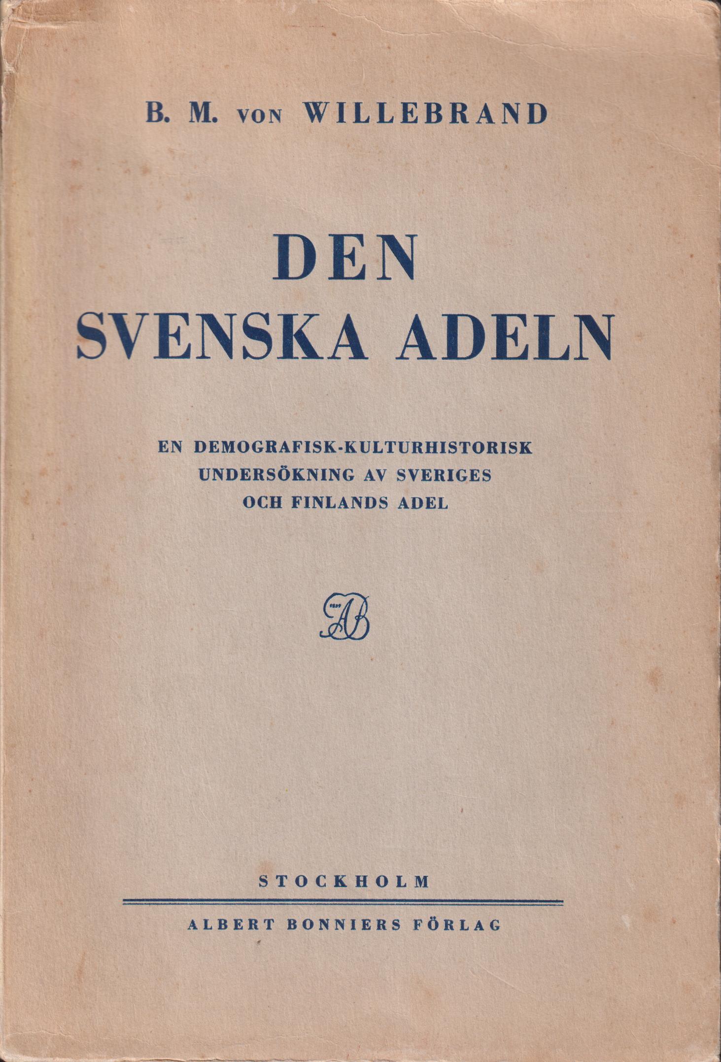 Den svenska adeln. En demografisk-kulturhistorisk undersökning av Sveriges och Finlands adel. [Utg. av] Albert Bonniers Förlag.