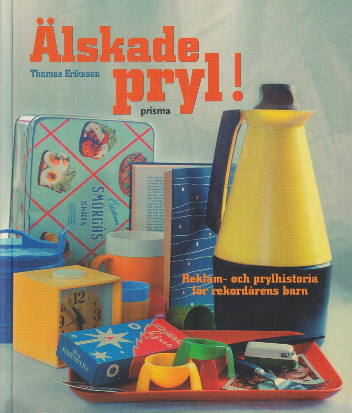 Älskade pryl! Reklam- och prylhistoria för rekordårens barn. [Utg. av] Prisma.