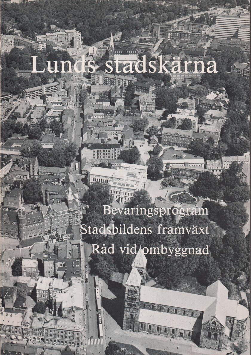 Lunds stadskärna. Bevaringsprogram. Stadsbildens framväxt. Råd vid ombyggnad. [Utg. av] Bevaringskommittén.