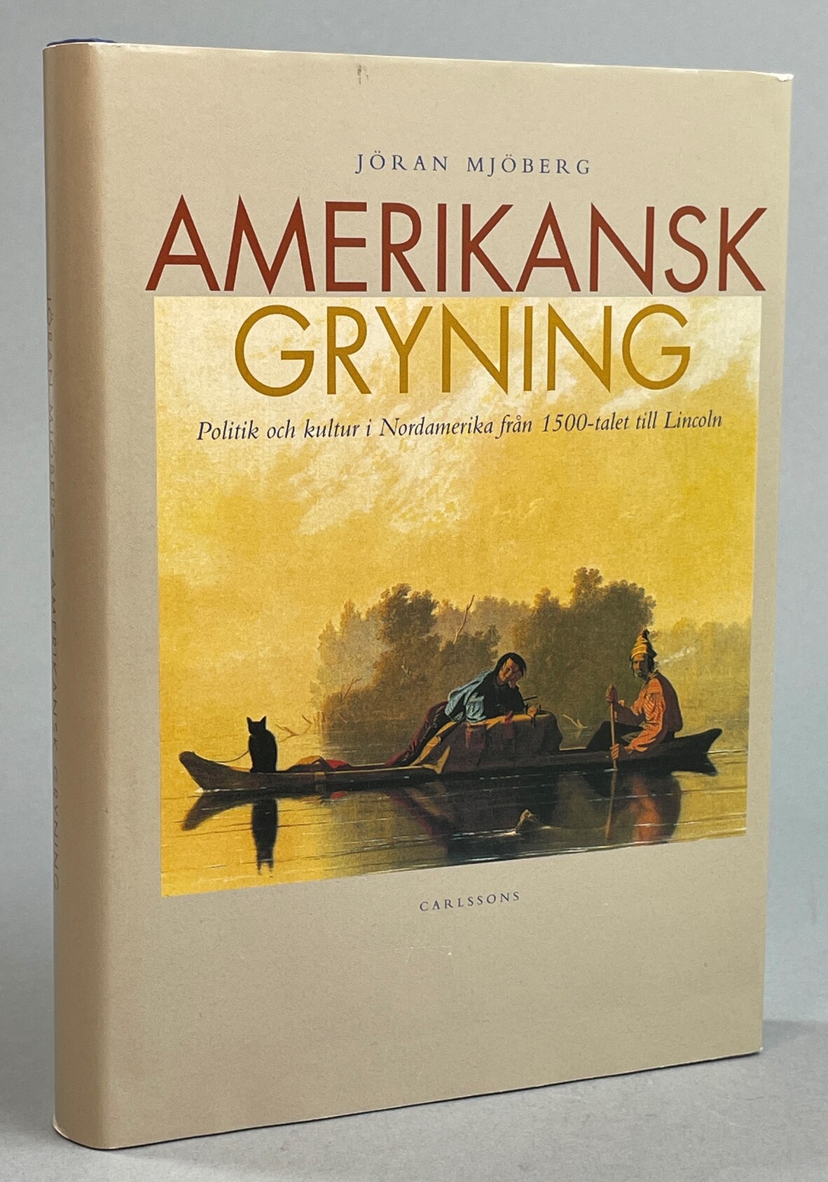 Amerikansk gryning. Politik och kultur i Nordamerika från 1500-talet till Lincoln. [Utg. av] Carlssons.