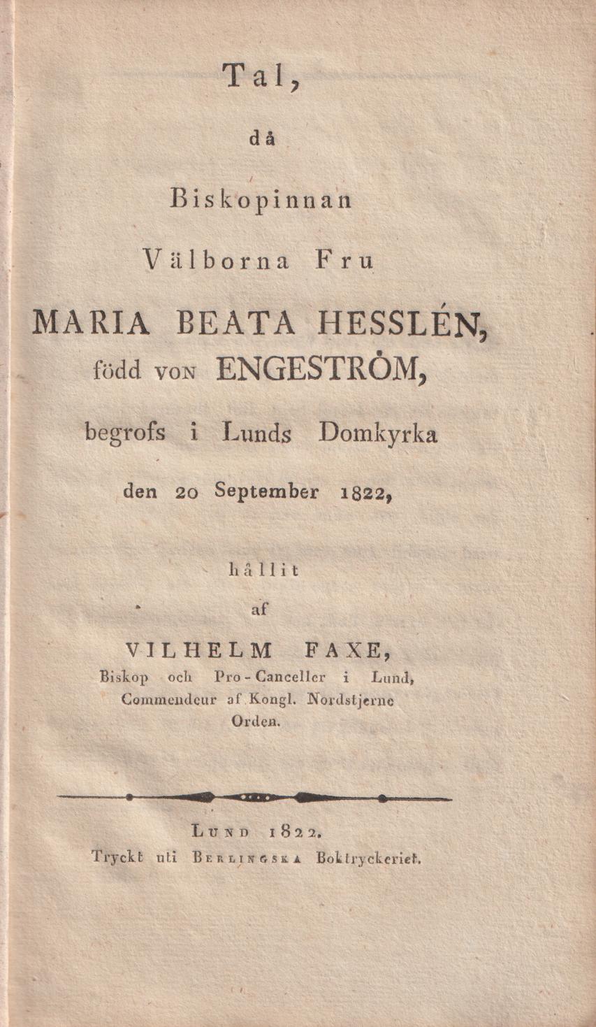 Tal, då biskopinnan välborna fru Maria Beata Hesslén, född von Engeström, begrofs i Lunds domkyrka den 20 september 1822, hållit af Vilhelm Faxe ...