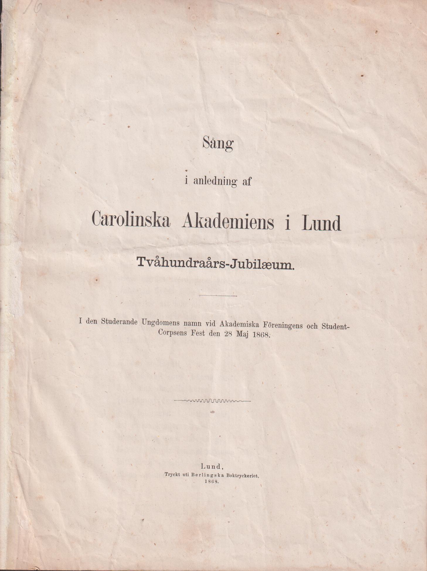 Sång i anledning af Carolinska Akademiens i Lund tvåhundraårs-jubilæum. I den studerande ungdomens namn vid Akademiska Föreningens och Student-Corpsens fest den 28 maj 1868.
