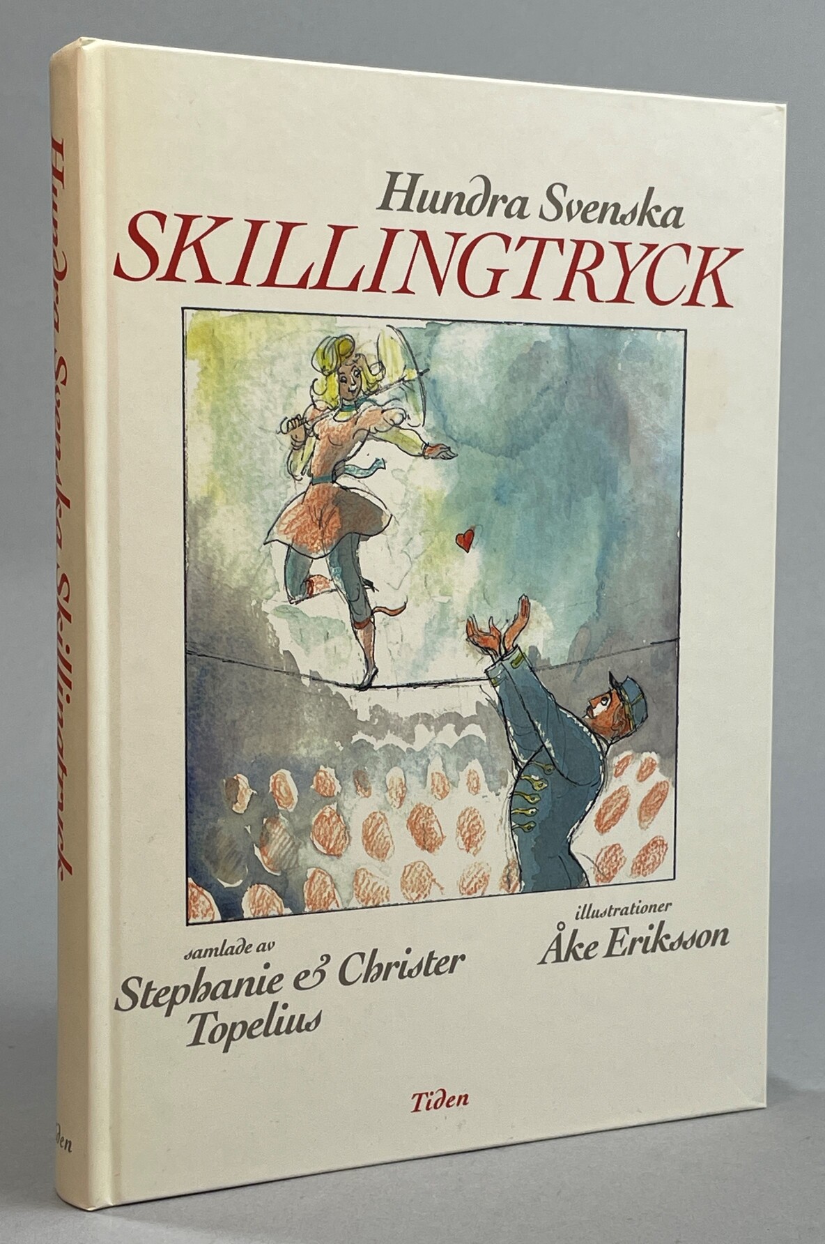 Hundra svenska skillingtryck och kupletter samlade av Stephanie och Christer Topelius. Illustrationer Åke Eriksson. Musikalisk granskning Michael Augustson. [Utg. av] Tidens förlag.