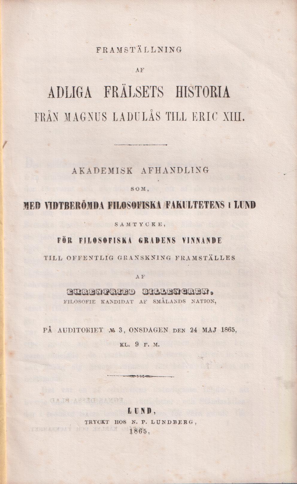 Framställning af adliga frälsets historia från Magnus Ladulås till Eric XIII. Akademisk afhandling som, med vidtberömda filosofiska fakultetens i Lund samtycke, för filosofiska gradens vinnande till offentlig granskning framställes af Ehrenfried Billengren ... På auditoriet No 3, onsdagen den 24 maj 1865, kl. 9 f.m.