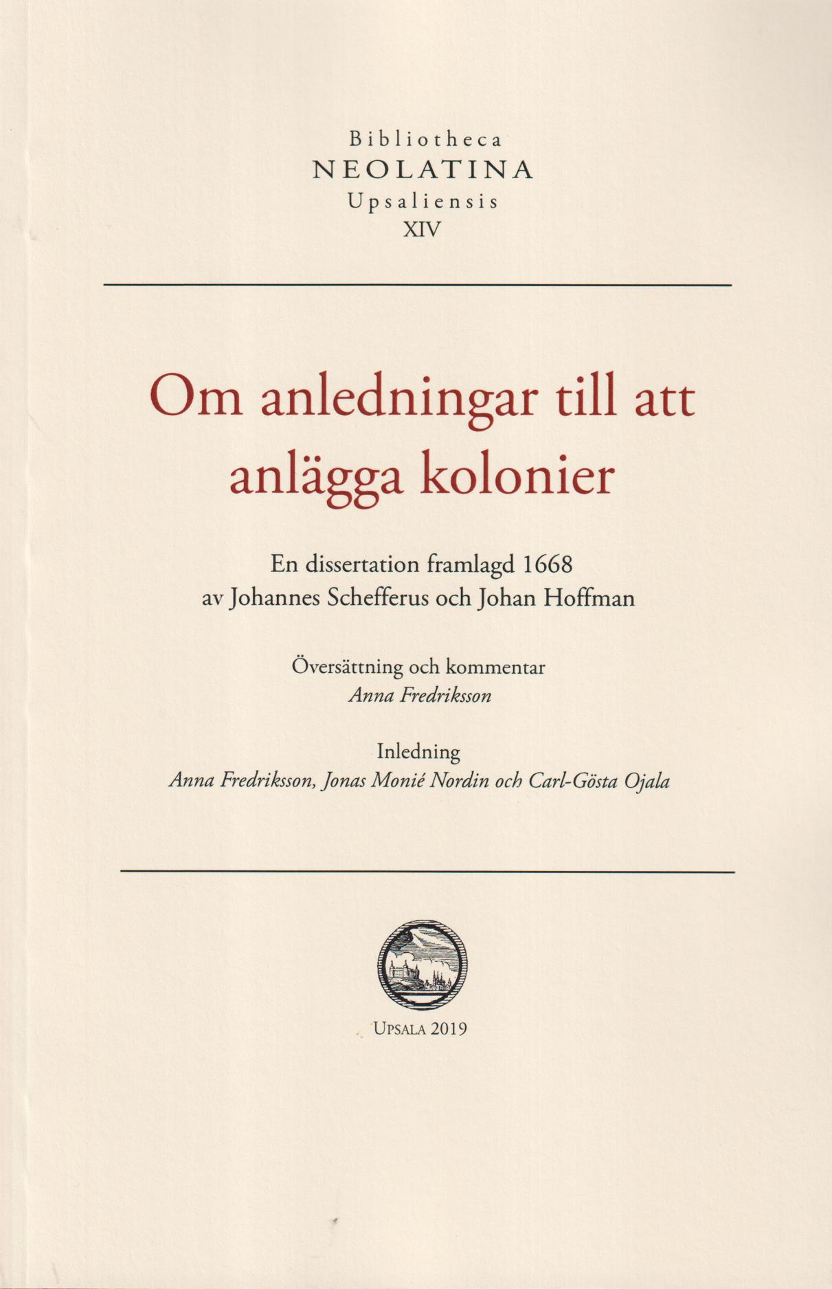 Om anledningar till att anlägga kolonier. En dissertation framlagd 1668. Översättning och kommentar: Anna Fredriksson. Inledning: Anna Fredriksson, Jonas Monié Nordin och Carl-Gösta Ojala.