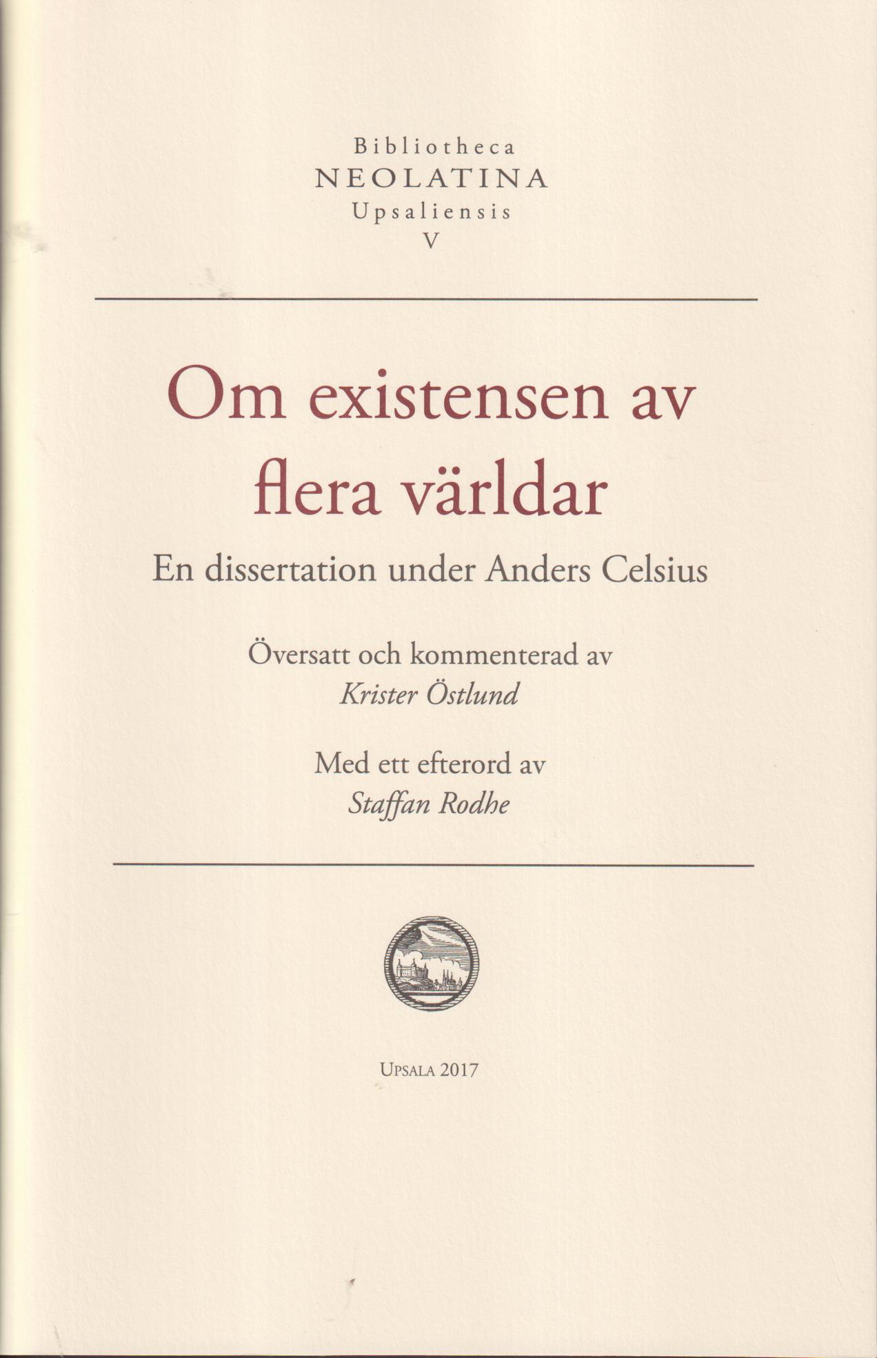 Om existensen av flera världar. En dissertation under Anders Celsius, översatt och kommenterat av Krister Östlund. Med ett efterord av Staffan Rodhe.