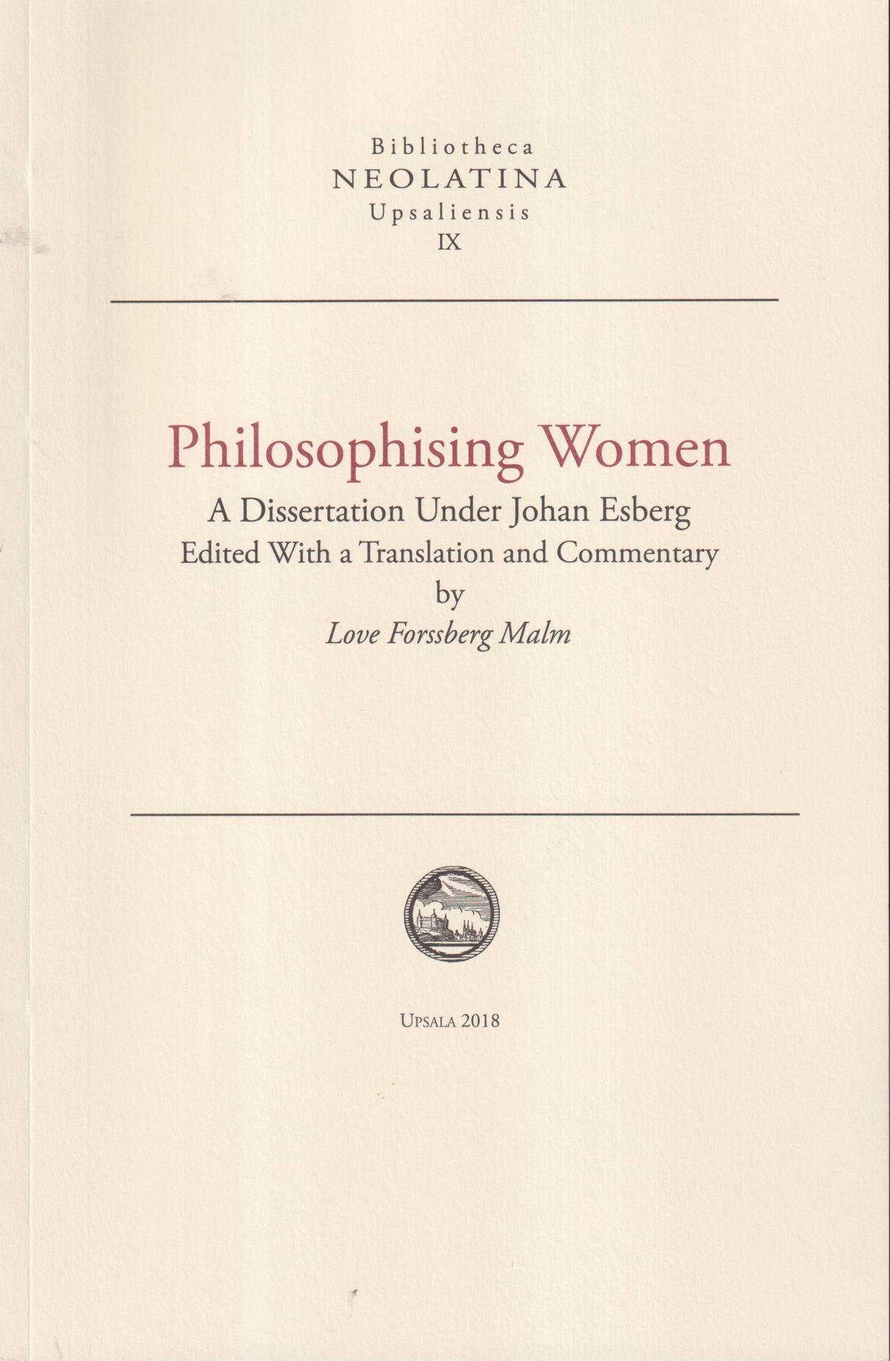 Philosophising women. A dissertation under Johan Esberg. Edited with a translation and commentary by Love Forssberg Malm.