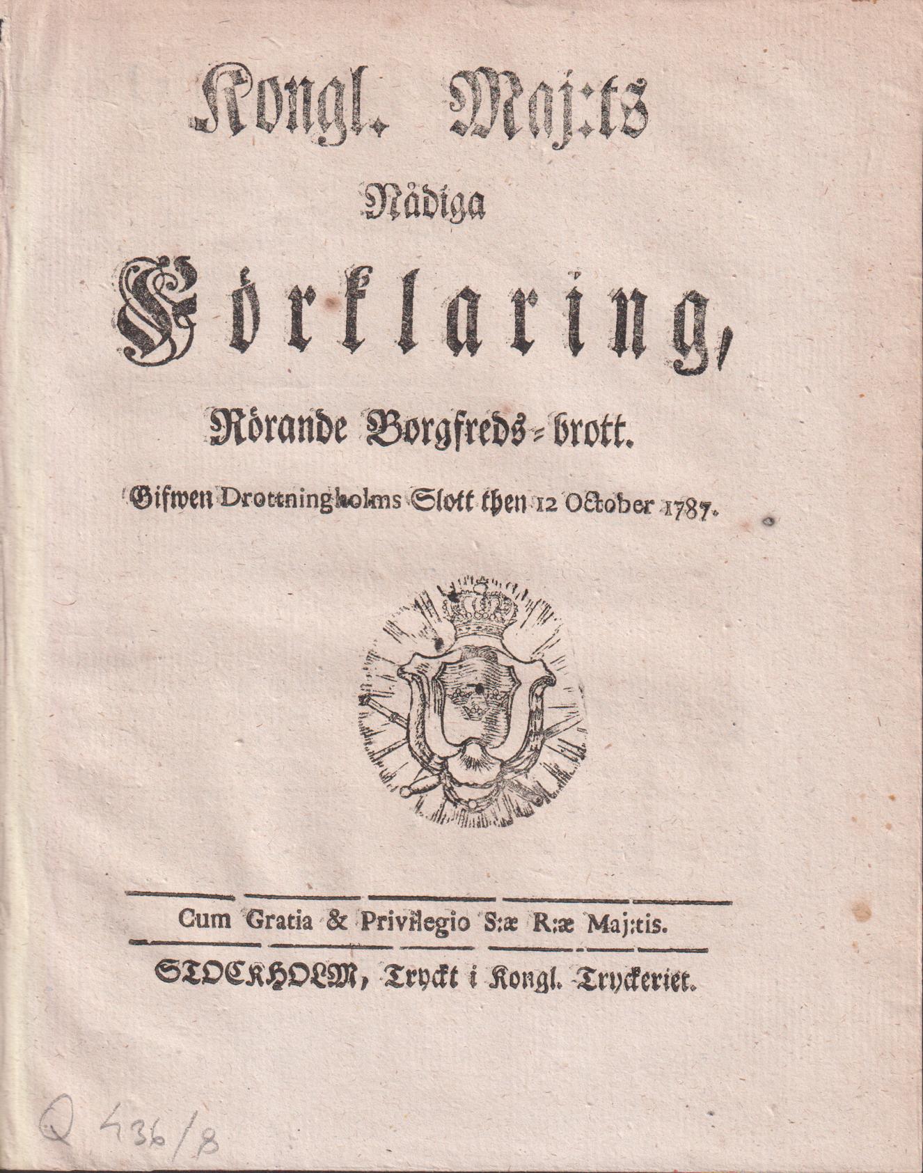 Kongl. Maj:ts Nådiga Förklaring, Rörande Borgfreds-brott. Gifwen Drottningholms Slott then 12 October 1787.