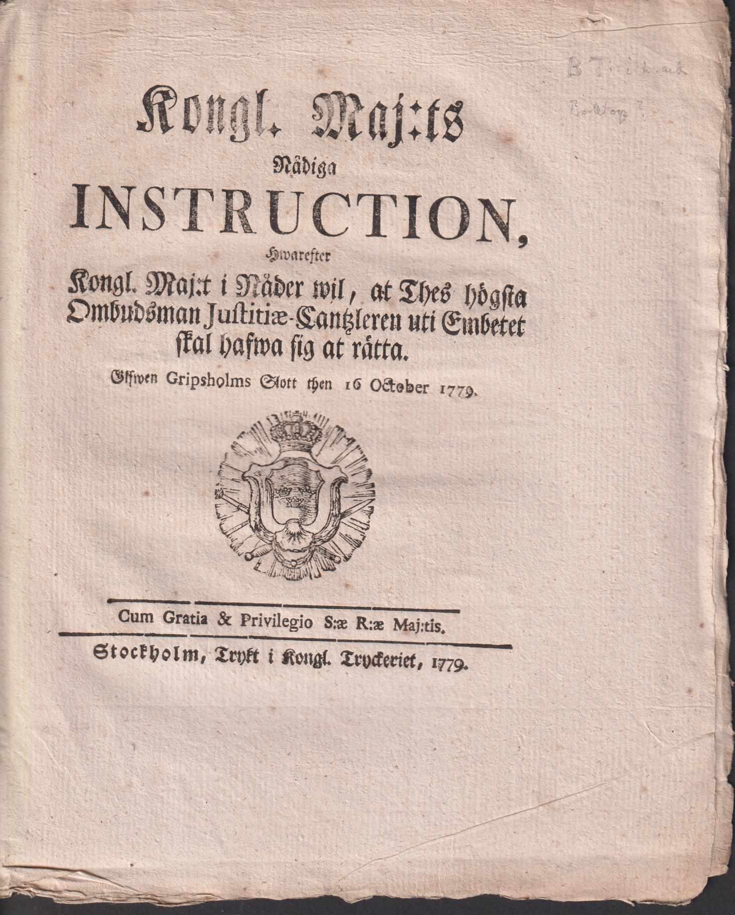 Kongl. Maj:ts Nådiga Instruction, Hwarefter Kongl. Maj:t i Nåder wil, at Thes högsta Ombudsman Justitiæ-Cantzleren uti Embetet skal hafwa sig at rätta. Gifwen Gripsholms Slott then 16 October 1779.