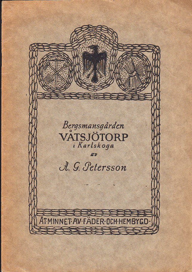 Bergsmansgården Våtsjötorp i Karlskoga. Bidrag till gårdens och dess ägares historia under 300 år av A.G. Petersson.