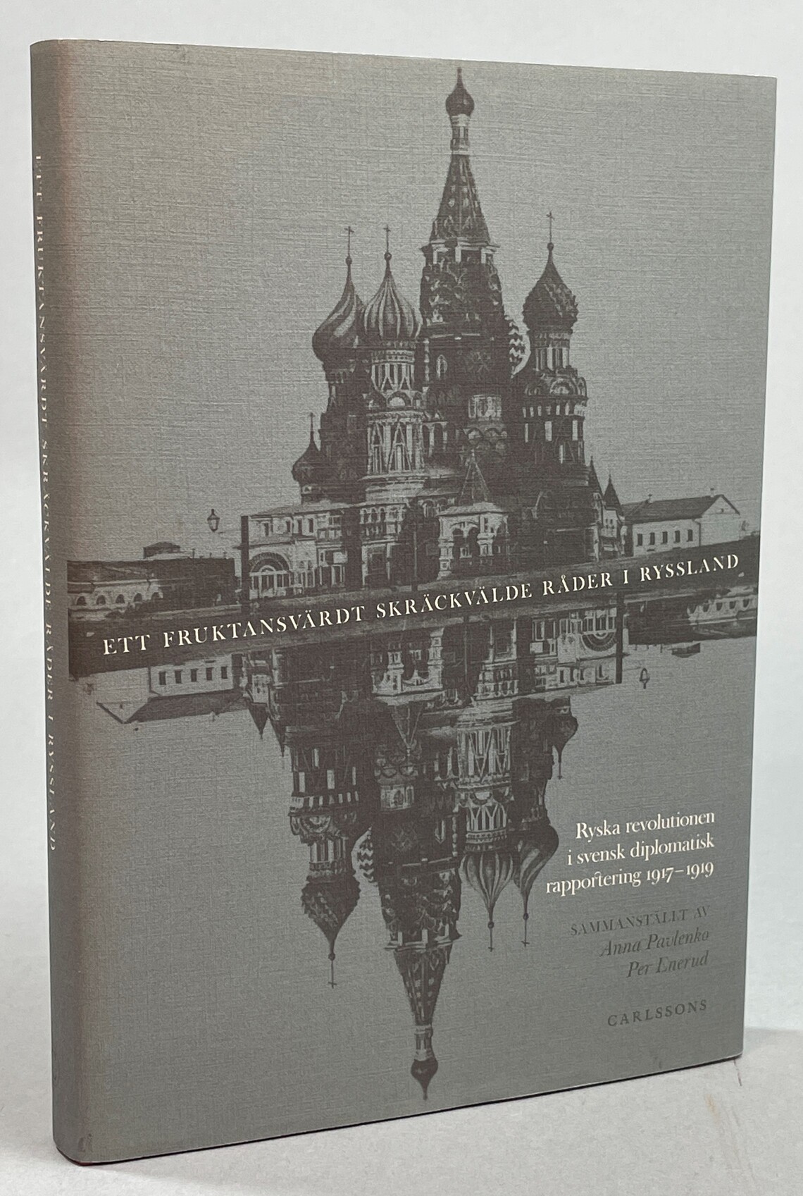 Ett fruktansvärdt skräckvälde råder i Ryssland. Ryska revolutionen i svensk diplomatisk rapportering 1917–1919. Sammanställt av Per Enerud och Anna Pavlenko. [Utg. av] Carlssons.