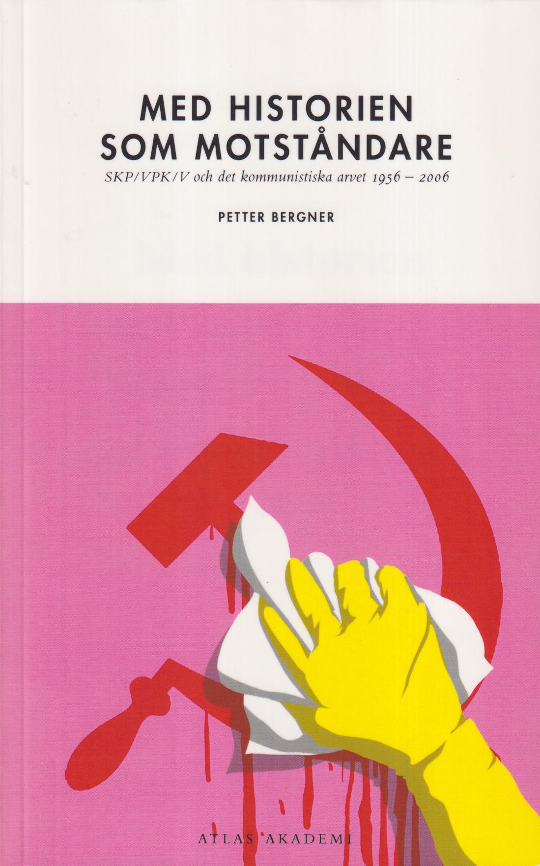 Med historien som motståndare. SKP/VPK/V och det kommunistiska arvet [1956-2006]. [Utg. av] Bokförlaget Atlas.