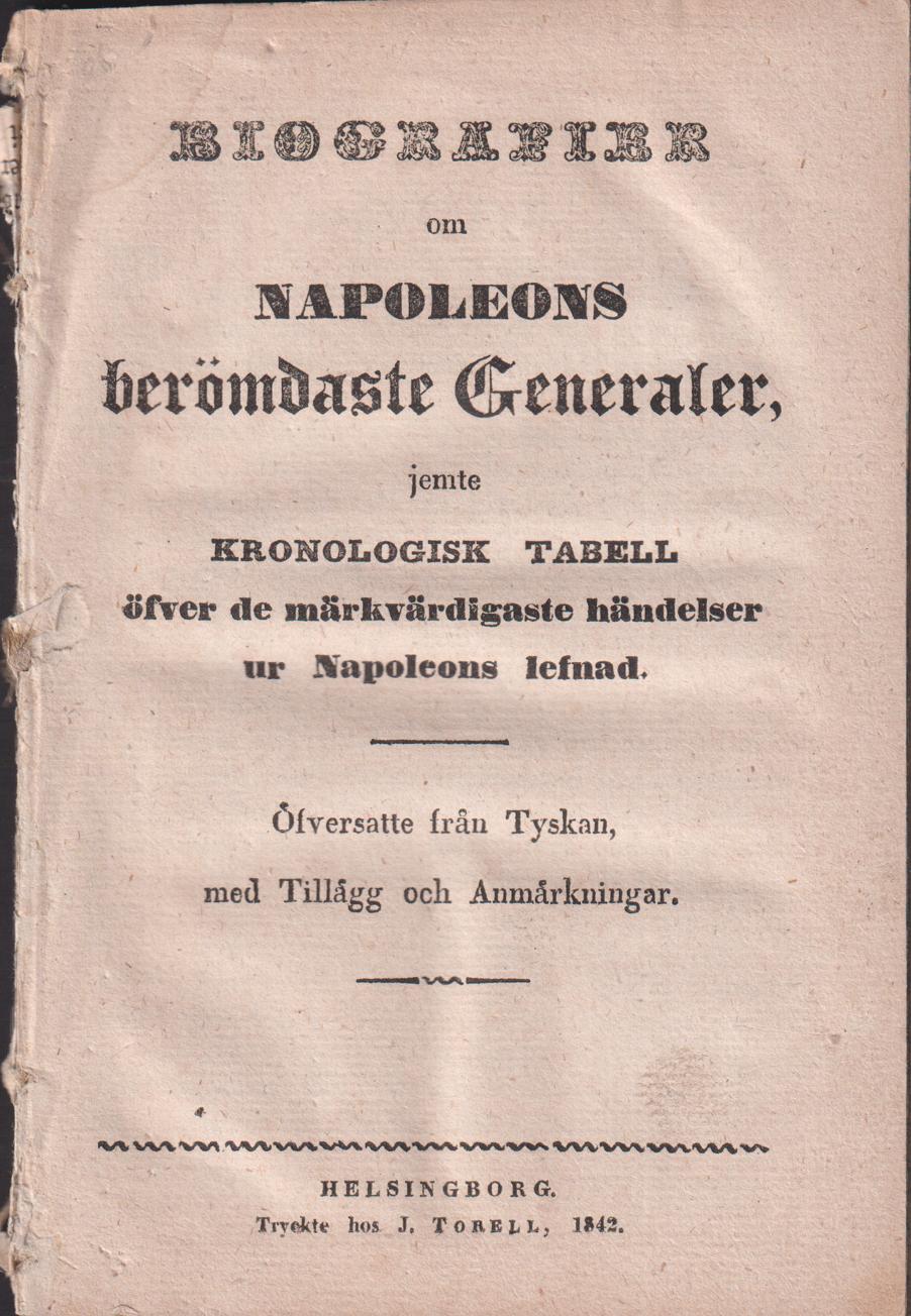 Biografier om Napoleons berömdaste generaler, jemte kronologisk tabell öfver de märkvärdigaste händelser ur Napoleons lefnad. Öfversatte från tyskan, med tillägg och anmärkningar [af H].