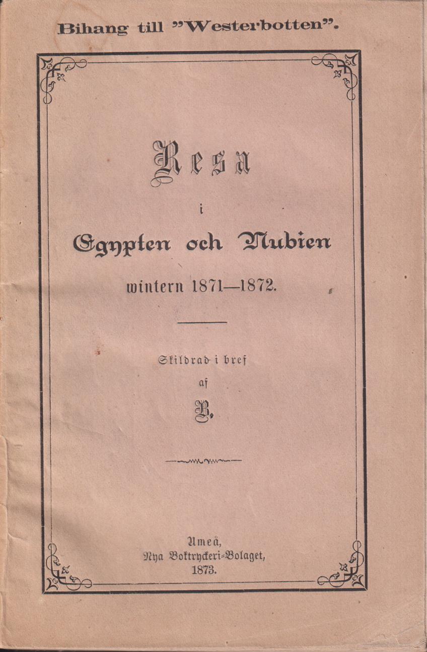 Resa i Egypten och Nubien wintern 1871-1872. Skildrad i bref af B.