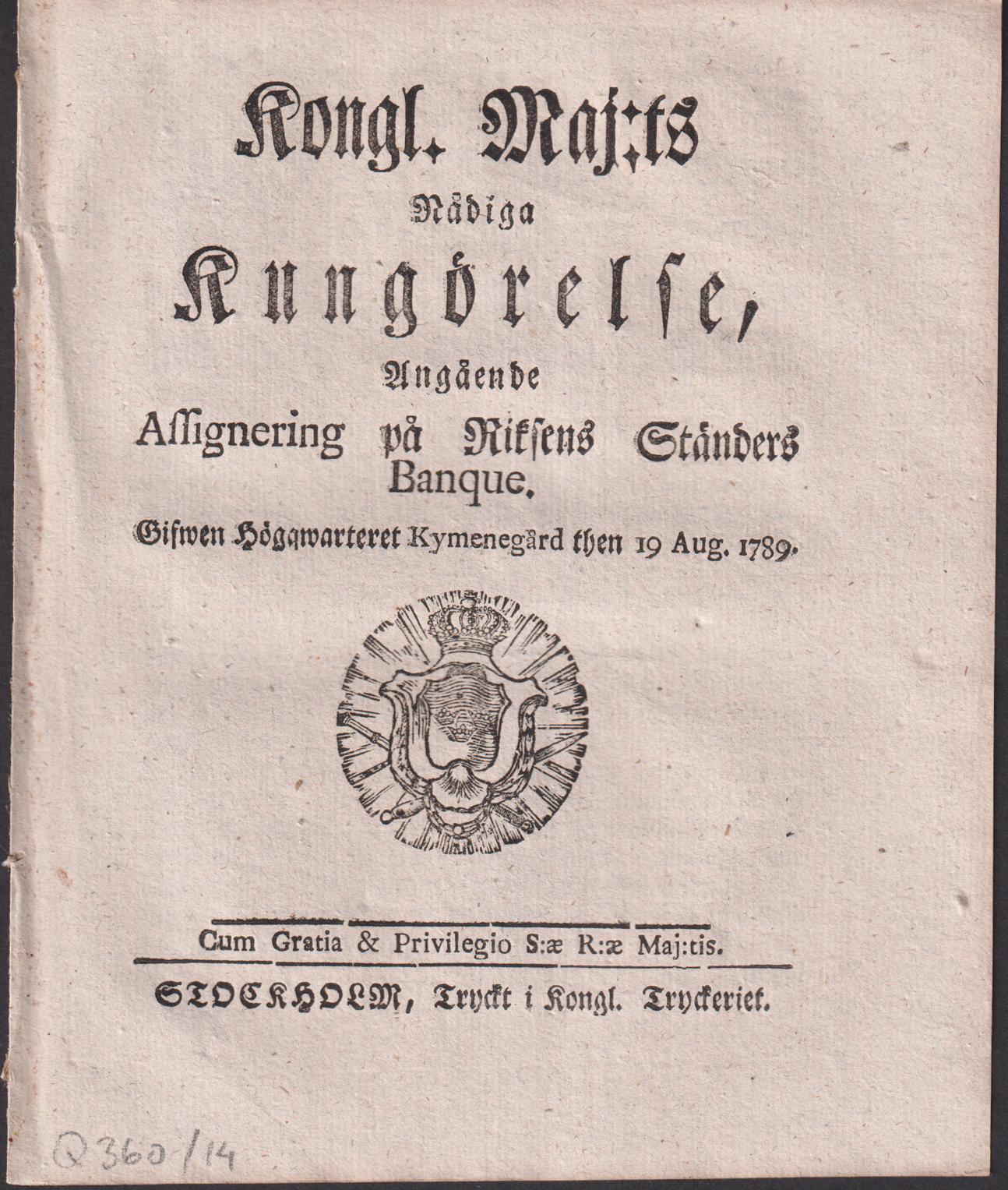 Kongl. Maj:ts Nådiga Kungörelse, Angående Assignering på Riksens Ständers Banque. Gifwen Högqwarteret Kymenegård then 19 Aug. 1789.