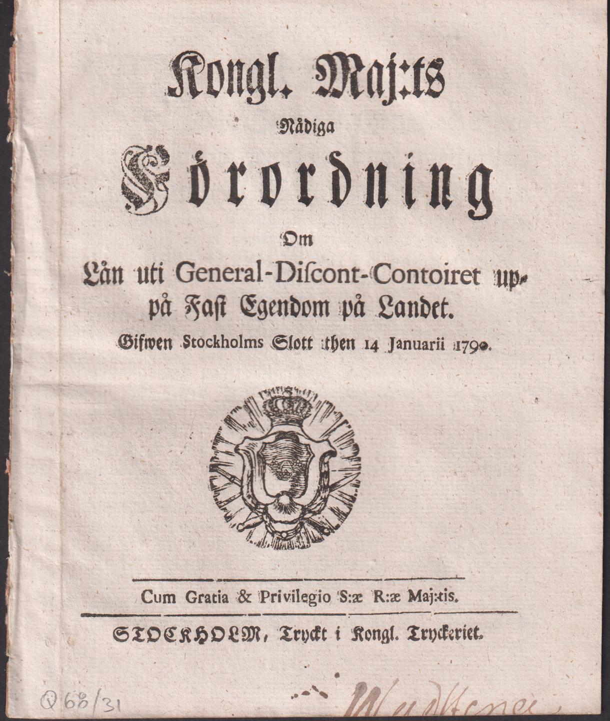 Kongl. Maj:ts Nådiga Förordning Om Lån uti General-Discont-Contoiret uppå Fast Egendom på Landet. Gifwen Stockholms Slott then 14 Januarii 1790.