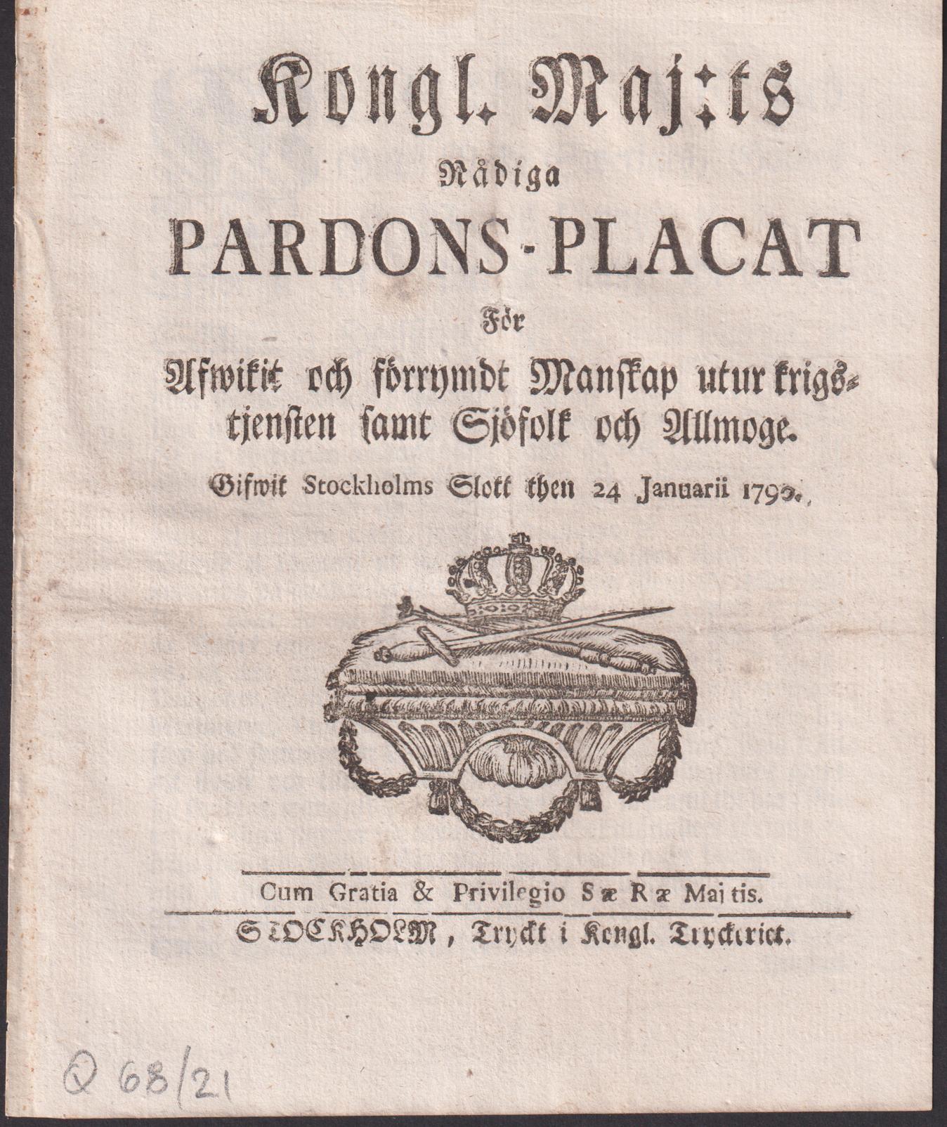 Kongl. Maj:ts Nådiga Pardons-Placat För Afwikit och förrymdt Manskap utur krigstjensten samt Sjöfolk och Allmoge. Gifwit Stockholms Slott then 24 Januarii 1790.