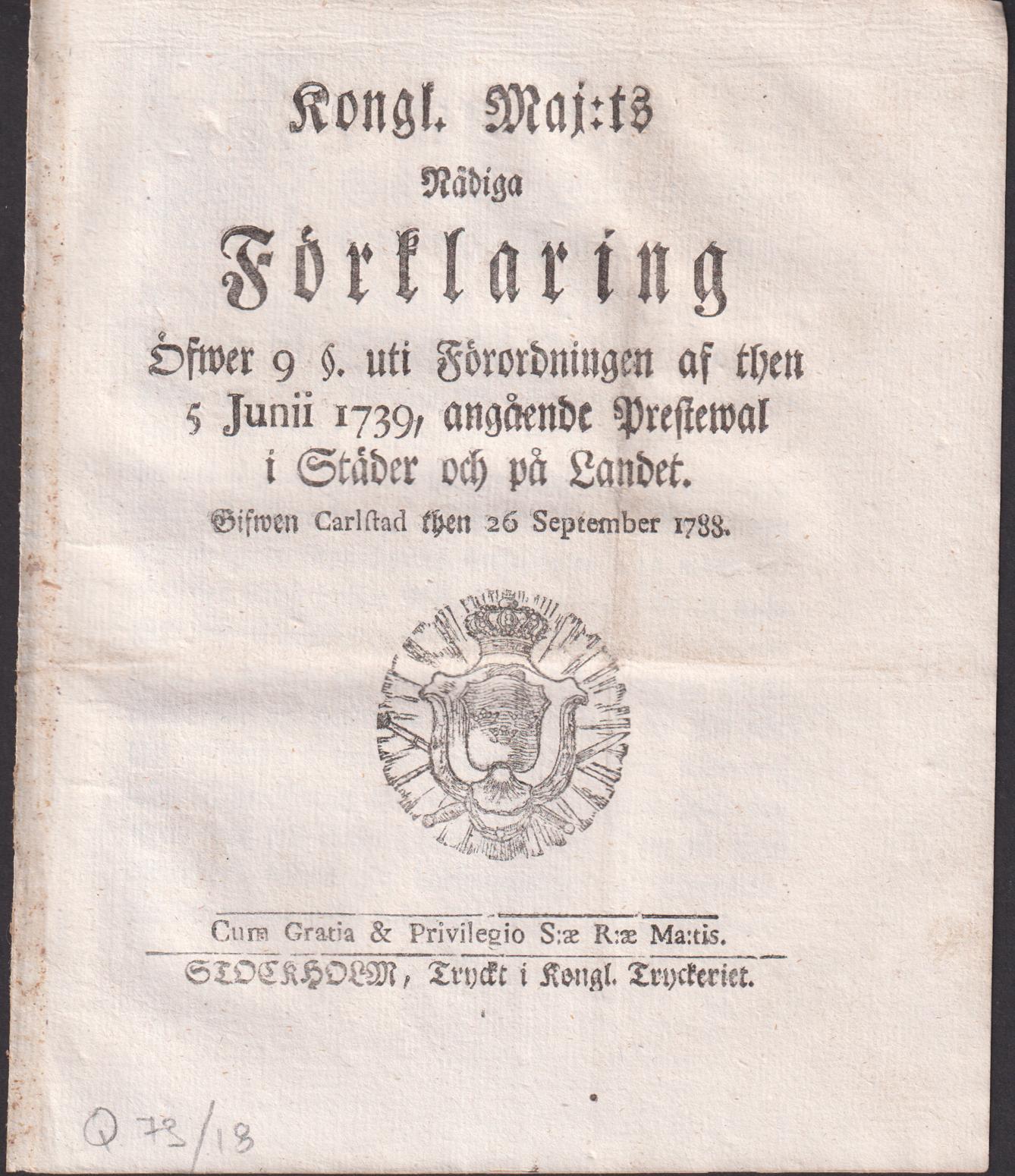 Kongl. Maj:ts Nådiga Förklaring Öfwer 9 §. uti Förordningen af then 5 Junii 1739, angående Prestewal i Städer och på Landet. Gifwen Carlstad then 26 September 1788.
