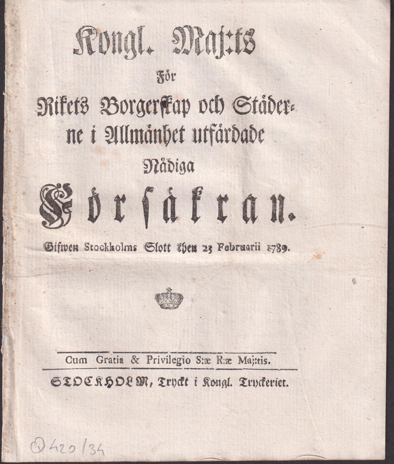 Kongl. Maj:ts För Rikets Borgerskap och Städerne i Allmänhet utfärdade Nådiga Försäkran. Gifwen Stockholms Slott then 23 Februarii 1789.